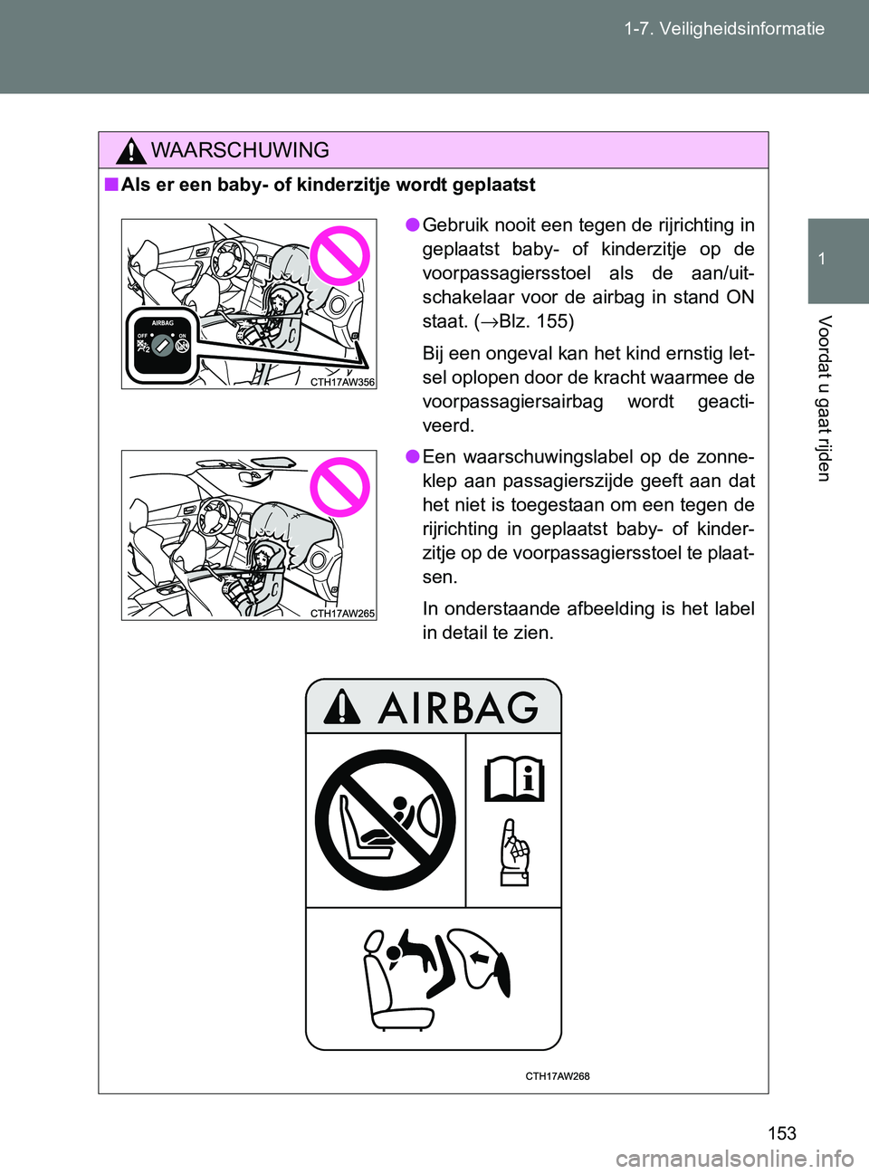 TOYOTA GT86 2017  Instructieboekje (in Dutch) 153 1-7. Veiligheidsinformatie
1
Voordat u gaat rijden
86_EE (OM18071E)
WAARSCHUWING
■Als er een baby- of kinderzitje wordt geplaatst
●Gebruik nooit een tegen de rijrichting in
geplaatst  baby-  o