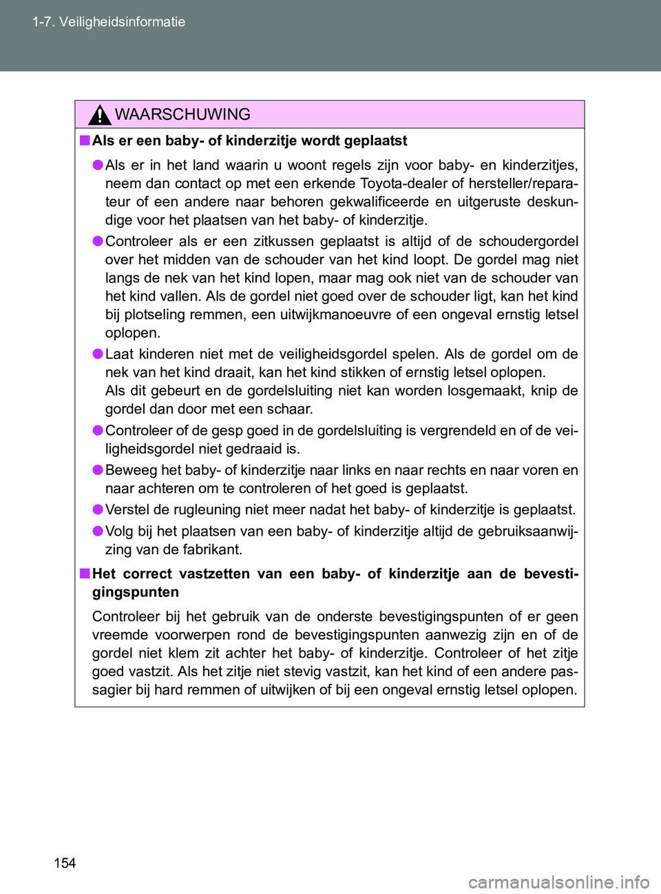 TOYOTA GT86 2017  Instructieboekje (in Dutch) 154 1-7. Veiligheidsinformatie
86_EE (OM18071E)
WAARSCHUWING
■Als er een baby- of kinderzitje wordt geplaatst
●Als  er  in  het  land  waarin  u  woont  regels  zijn  voor  baby-  en  kinderzitjes