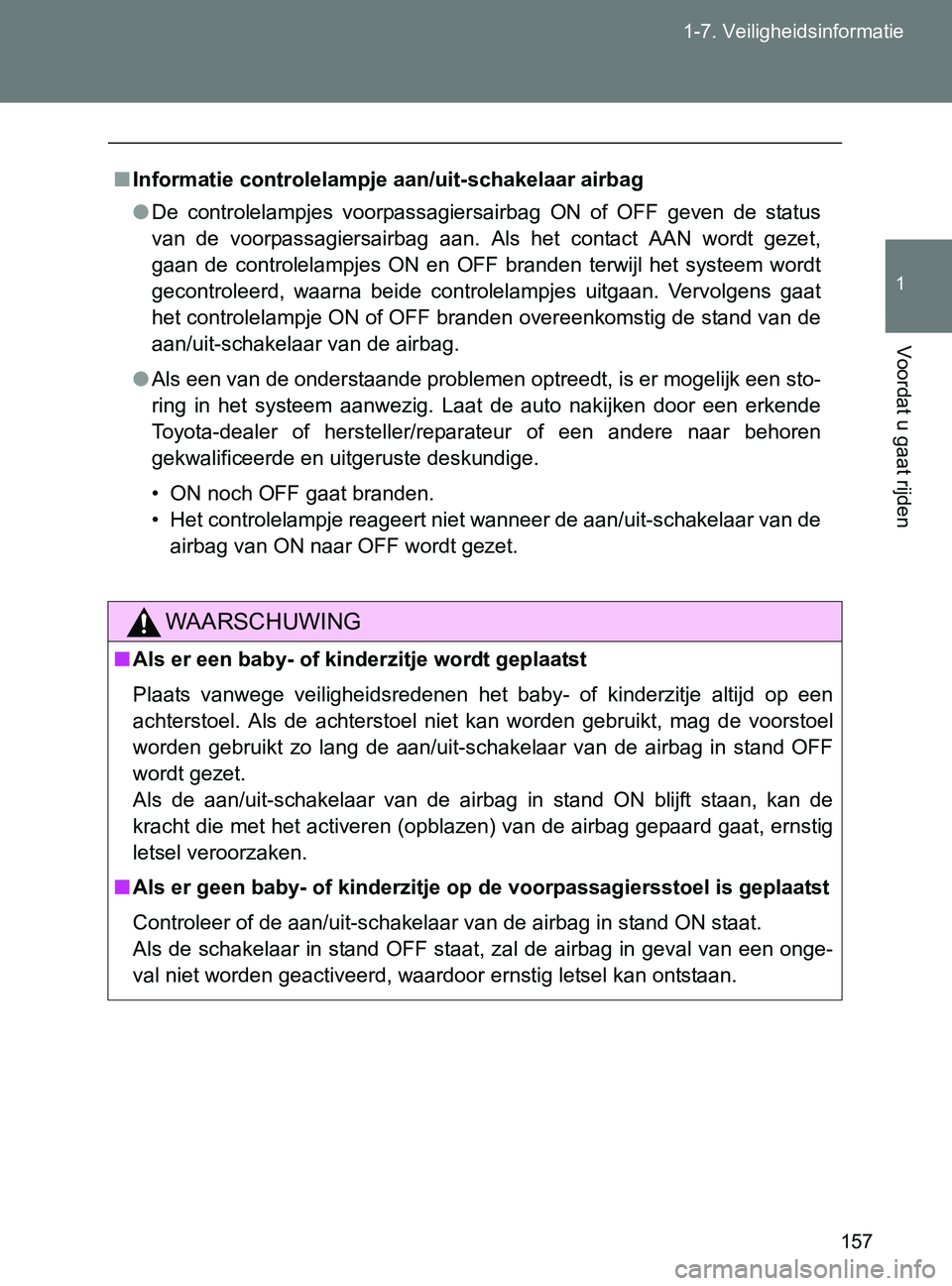 TOYOTA GT86 2017  Instructieboekje (in Dutch) 157 1-7. Veiligheidsinformatie
1
Voordat u gaat rijden
86_EE (OM18071E)
■Informatie controlelampje aan/uit-schakelaar airbag
●De  controlelampjes  voorpassagiersairbag  ON  of  OFF  geven  de  sta