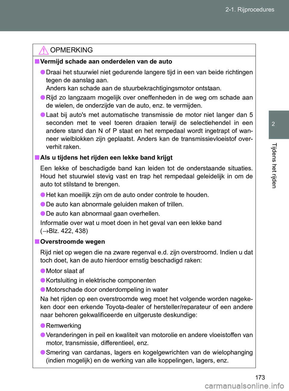 TOYOTA GT86 2017  Instructieboekje (in Dutch) 173 2-1. Rijprocedures
2
Tijdens het rijden
86_EE (OM18071E)
OPMERKING
■Vermijd schade aan onderdelen van de auto
●Draai het stuurwiel niet gedurende langere tijd in een van beide richtingen
tegen