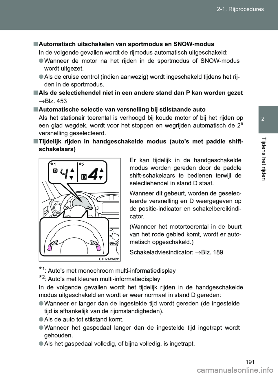 TOYOTA GT86 2017  Instructieboekje (in Dutch) 191 2-1. Rijprocedures
2
Tijdens het rijden
86_EE (OM18071E)
■Automatisch uitschakelen van sportmodus en SNOW-modus
In de volgende gevallen wordt de rijmodus automatisch uitgeschakeld:
●Wanneer  d