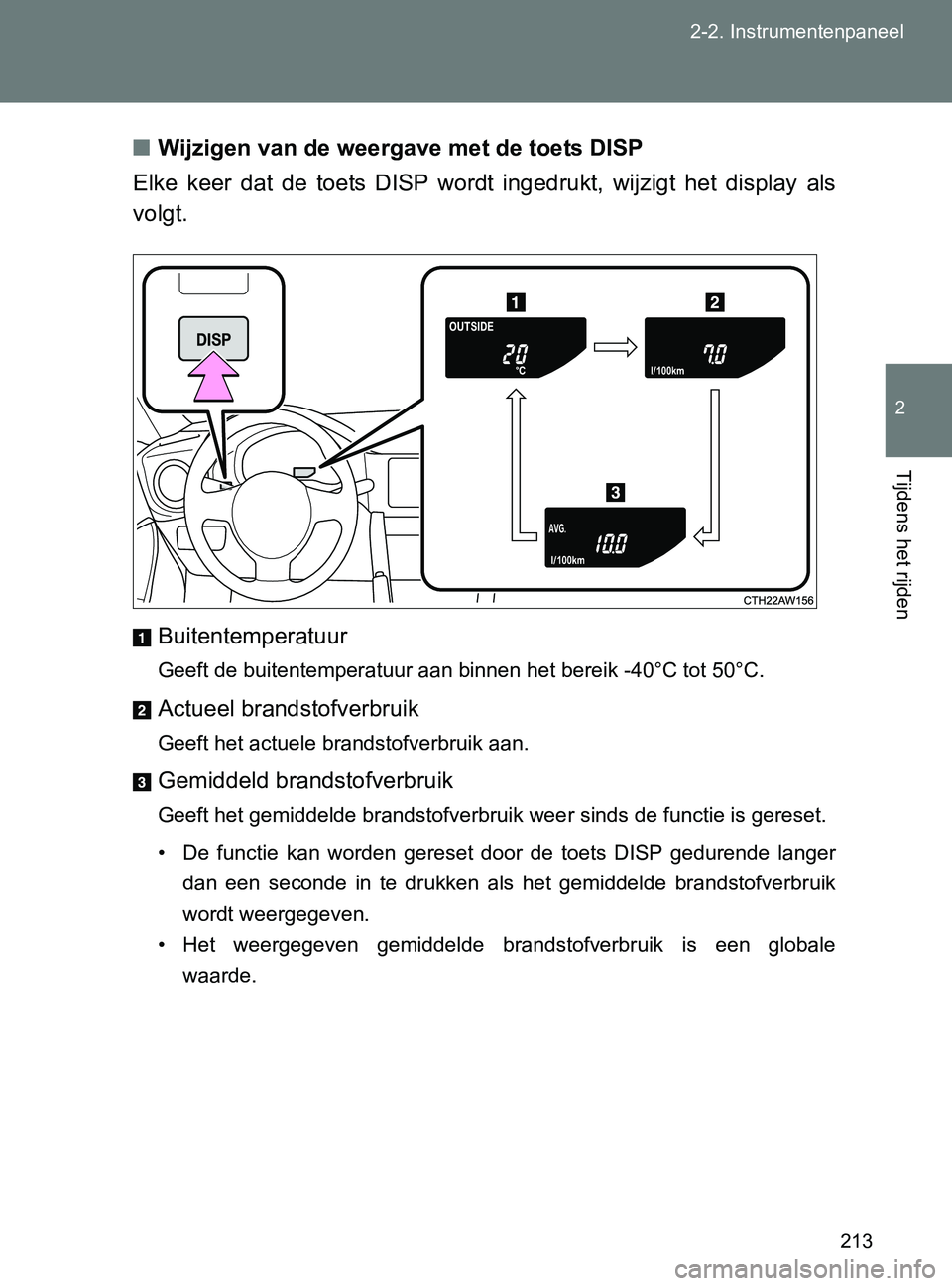 TOYOTA GT86 2017  Instructieboekje (in Dutch) 213 2-2. Instrumentenpaneel
2
Tijdens het rijden
86_EE (OM18071E)■Wijzigen van de weergave met de toets DISP
Elke  keer  dat  de  toets  DISP  wordt  ingedrukt,  wijzigt  het  display  als
volgt.
Bu