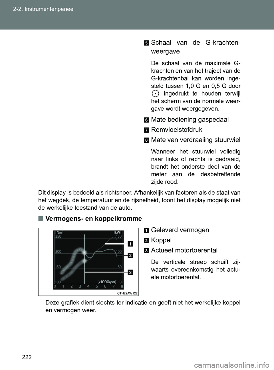 TOYOTA GT86 2017  Instructieboekje (in Dutch) 222 2-2. Instrumentenpaneel
86_EE (OM18071E)Schaal  van  de  G-krachten-
weergave
De  schaal  van  de  maximale  G-
krachten en van het traject van de
G-krachtenbal  kan  worden  inge-
steld  tussen  