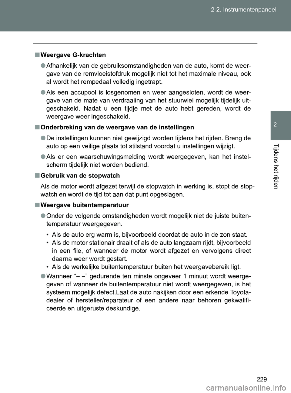 TOYOTA GT86 2017  Instructieboekje (in Dutch) 229 2-2. Instrumentenpaneel
2
Tijdens het rijden
86_EE (OM18071E)
■Weergave G-krachten
●Afhankelijk van de gebruiksomstandigheden van de auto, komt de weer-
gave van de remvloeistofdruk mogelijk n