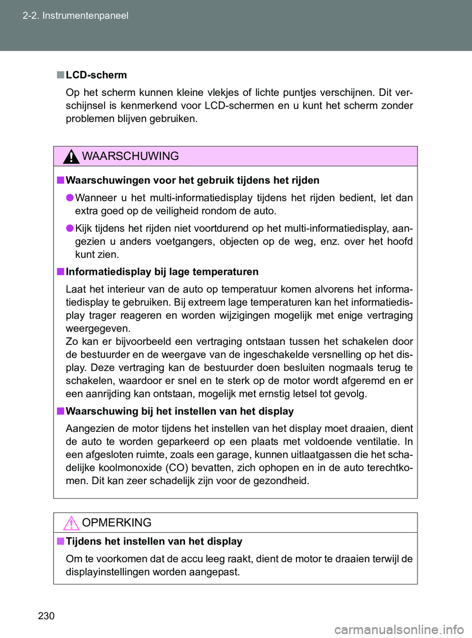 TOYOTA GT86 2017  Instructieboekje (in Dutch) 230 2-2. Instrumentenpaneel
86_EE (OM18071E)
■LCD-scherm
Op  het  scherm  kunnen  kleine  vlekjes  of  lichte  puntjes  verschijnen.  Dit  ver-
schijnsel  is  kenmerkend  voor  LCD-schermen  en  u  