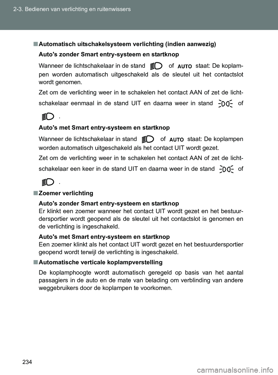 TOYOTA GT86 2017 Instructieboekje (in Dutch) 234 2-3. Bedienen van verlichting en ruitenwissers
86_EE (OM18071E)
■Automatisch uitschakelsysteem verlichting (indien aanwezig)
Auto's zonder Smart entry-systeem en startknop
Wanneer de lichtsc TOYOTA GT86 2017 Instructieboekje (in Dutch) 234 2-3. Bedienen van verlichting en ruitenwissers
86_EE (OM18071E)
■Automatisch uitschakelsysteem verlichting (indien aanwezig)
Auto's zonder Smart entry-systeem en startknop
Wanneer de lichtsc