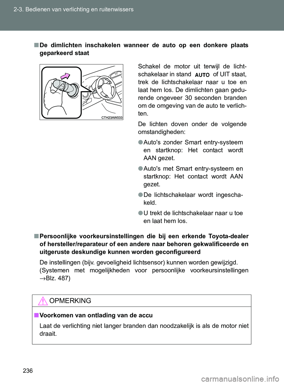 TOYOTA GT86 2017 Instructieboekje (in Dutch) 236 2-3. Bedienen van verlichting en ruitenwissers
86_EE (OM18071E)
■De dimlichten inschakelen wanneer de auto op een donkere plaats
geparkeerd staat
■Persoonlijke voorkeursinstellingen TOYOTA GT86 2017 Instructieboekje (in Dutch) 236 2-3. Bedienen van verlichting en ruitenwissers
86_EE (OM18071E)
■De dimlichten inschakelen wanneer de auto op een donkere plaats
geparkeerd staat
■Persoonlijke voorkeursinstellingen