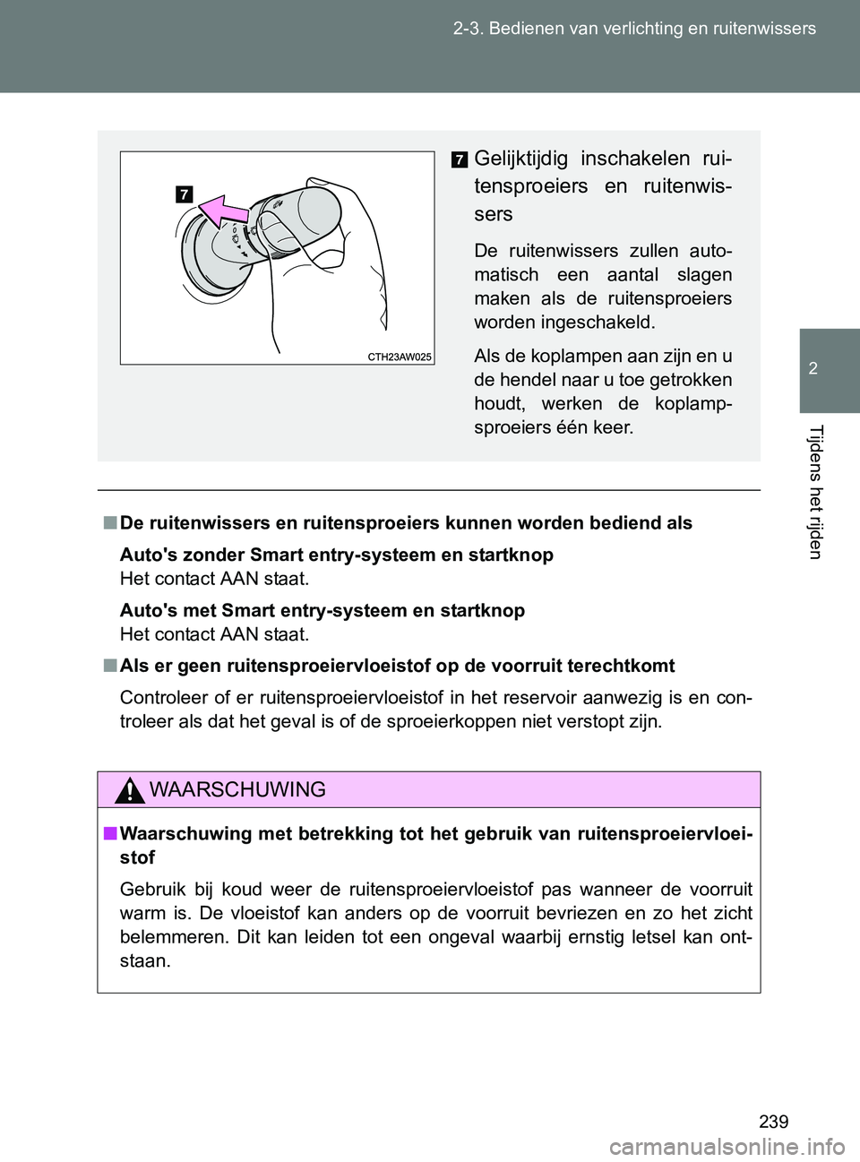 TOYOTA GT86 2017 Instructieboekje (in Dutch) 239 2-3. Bedienen van verlichting en ruitenwissers
2
Tijdens het rijden
86_EE (OM18071E)
■De ruitenwissers en ruitensproeiers kunnen worden bediend als
Auto's zonder Smart entry-systeem en start TOYOTA GT86 2017 Instructieboekje (in Dutch) 239 2-3. Bedienen van verlichting en ruitenwissers
2
Tijdens het rijden
86_EE (OM18071E)
■De ruitenwissers en ruitensproeiers kunnen worden bediend als
Auto's zonder Smart entry-systeem en start