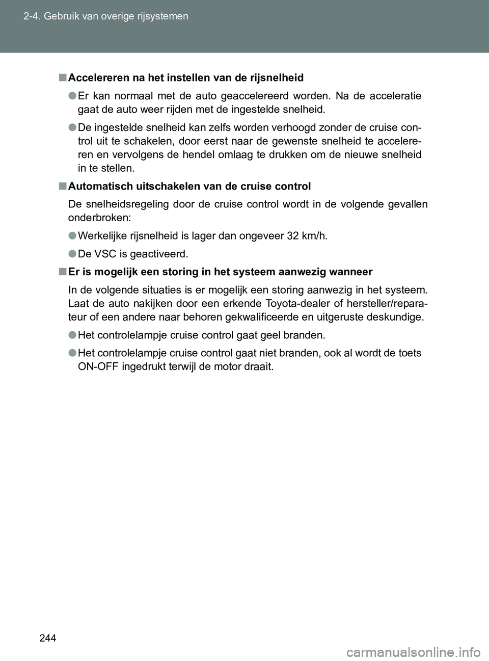 TOYOTA GT86 2017 Instructieboekje (in Dutch) 244 2-4. Gebruik van overige rijsystemen
86_EE (OM18071E)
■Accelereren na het instellen van de rijsnelheid
●Er kan normaal met de auto geaccelereerd worden. Na de acceleratie
<004a004400 TOYOTA GT86 2017 Instructieboekje (in Dutch) 244 2-4. Gebruik van overige rijsystemen
86_EE (OM18071E)
■Accelereren na het instellen van de rijsnelheid
●Er kan normaal met de auto geaccelereerd worden. Na de acceleratie
<004a004400