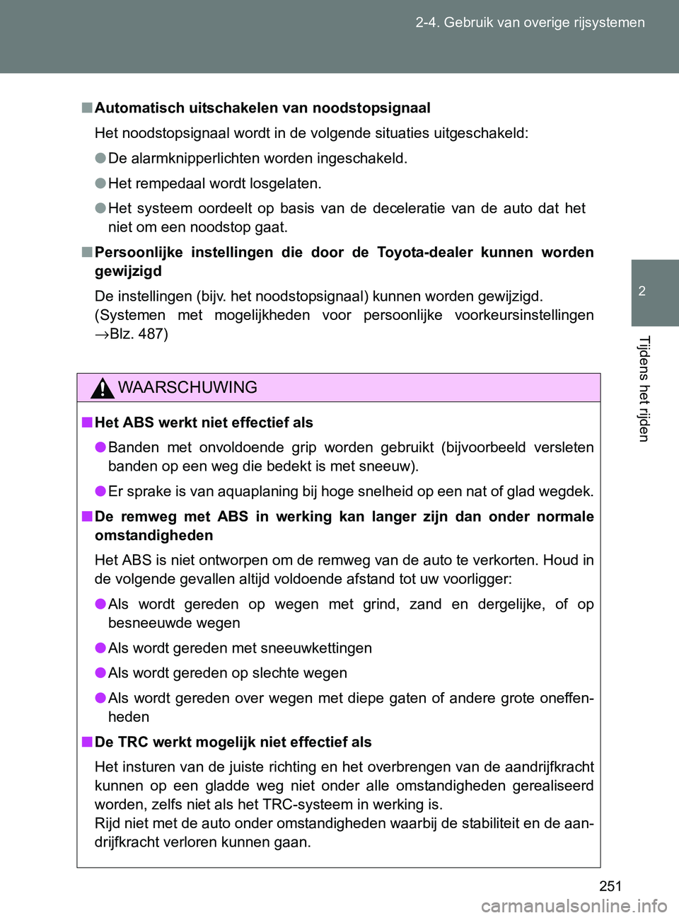 TOYOTA GT86 2017 Instructieboekje (in Dutch) 251 2-4. Gebruik van overige rijsystemen
2
Tijdens het rijden
86_EE (OM18071E)
■Automatisch uitschakelen van noodstopsignaal
Het noodstopsignaal wordt in de volgende situaties uitgeschakeld:
●De a TOYOTA GT86 2017 Instructieboekje (in Dutch) 251 2-4. Gebruik van overige rijsystemen
2
Tijdens het rijden
86_EE (OM18071E)
■Automatisch uitschakelen van noodstopsignaal
Het noodstopsignaal wordt in de volgende situaties uitgeschakeld:
●De a