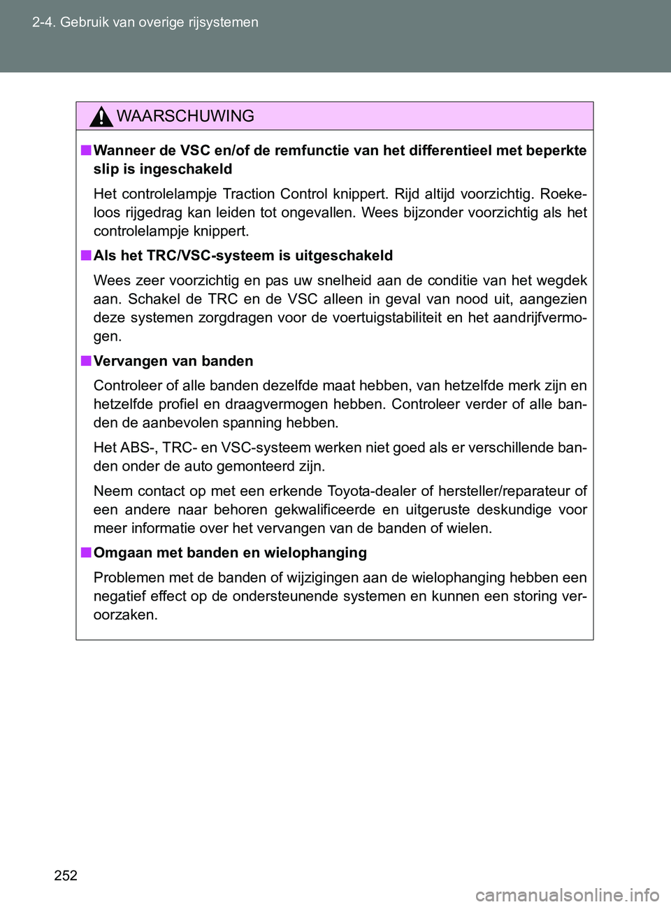 TOYOTA GT86 2017 Instructieboekje (in Dutch) 252 2-4. Gebruik van overige rijsystemen
86_EE (OM18071E)
WAARSCHUWING
■Wanneer de VSC en/of de remfunctie van het differentieel met beperkte
slip is ingeschakeld
Het controlelampje Traction Cont TOYOTA GT86 2017 Instructieboekje (in Dutch) 252 2-4. Gebruik van overige rijsystemen
86_EE (OM18071E)
WAARSCHUWING
■Wanneer de VSC en/of de remfunctie van het differentieel met beperkte
slip is ingeschakeld
Het controlelampje Traction Cont