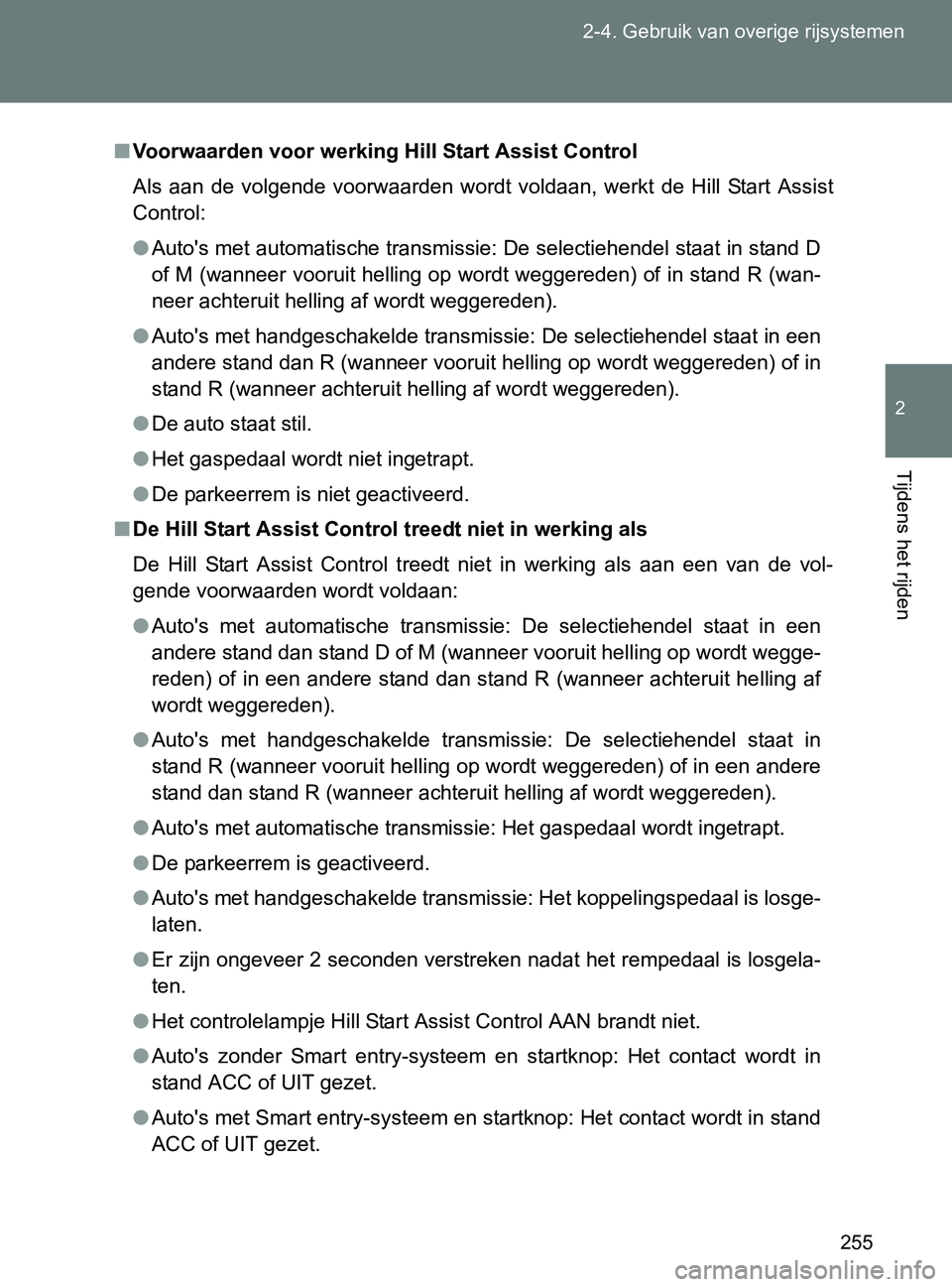 TOYOTA GT86 2017 Instructieboekje (in Dutch) 255 2-4. Gebruik van overige rijsystemen
2
Tijdens het rijden
86_EE (OM18071E)
■Voorwaarden voor werking Hill Start Assist Control
Als aan de volgende voorwaarden wordt voldaan, werkt de Hi TOYOTA GT86 2017 Instructieboekje (in Dutch) 255 2-4. Gebruik van overige rijsystemen
2
Tijdens het rijden
86_EE (OM18071E)
■Voorwaarden voor werking Hill Start Assist Control
Als aan de volgende voorwaarden wordt voldaan, werkt de Hi