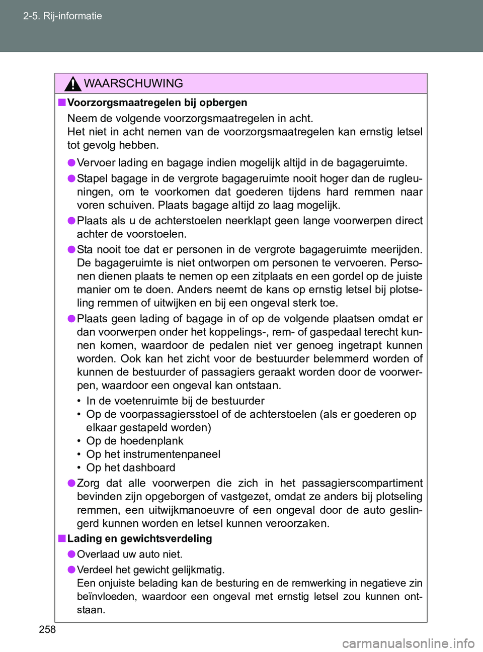 TOYOTA GT86 2017 Instructieboekje (in Dutch) 258 2-5. Rij-informatie
86_EE (OM18071E)
WAARSCHUWING
■Voorzorgsmaatregelen bij opbergen
Neem de volgende voorzorgsmaatregelen in acht.
Het niet in acht nemen van de voorzorgsmaatregelen ka TOYOTA GT86 2017 Instructieboekje (in Dutch) 258 2-5. Rij-informatie
86_EE (OM18071E)
WAARSCHUWING
■Voorzorgsmaatregelen bij opbergen
Neem de volgende voorzorgsmaatregelen in acht.
Het niet in acht nemen van de voorzorgsmaatregelen ka