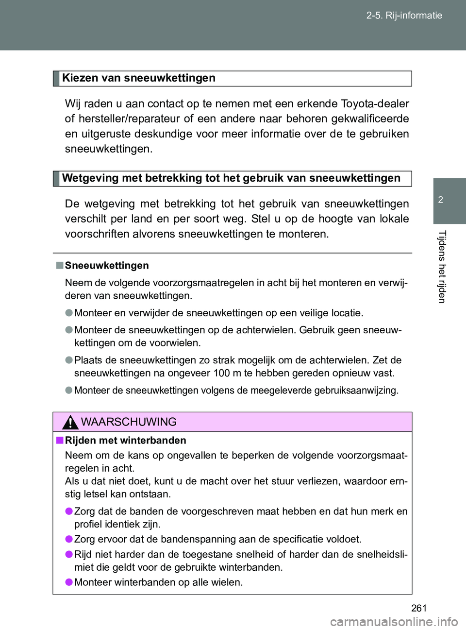 TOYOTA GT86 2017 Instructieboekje (in Dutch) 261 2-5. Rij-informatie
2
Tijdens het rijden
86_EE (OM18071E)
Kiezen van sneeuwkettingen
Wij raden u aan contact op te nemen met een erkende Toyota-dealer
of hersteller/reparateur of een andere n TOYOTA GT86 2017 Instructieboekje (in Dutch) 261 2-5. Rij-informatie
2
Tijdens het rijden
86_EE (OM18071E)
Kiezen van sneeuwkettingen
Wij raden u aan contact op te nemen met een erkende Toyota-dealer
of hersteller/reparateur of een andere n