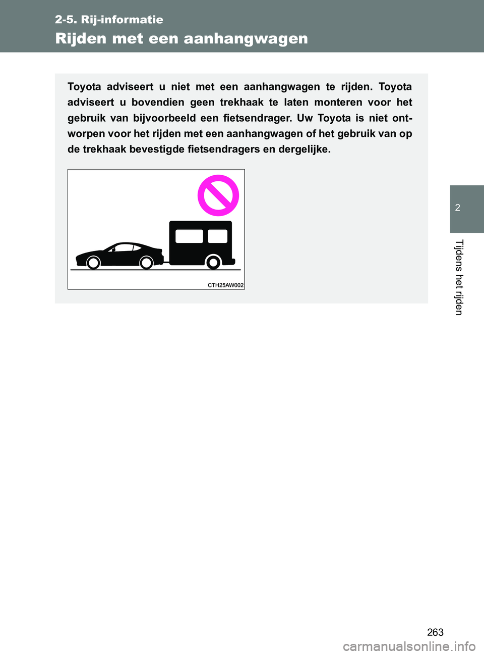 TOYOTA GT86 2017 Instructieboekje (in Dutch) 263
2-5. Rij-informatie
2
Tijdens het rijden
86_EE (OM18071E)
Rijden met een aanhangwagen
Toyota adviseert u niet met een aanhangwagen te rijden. Toyota
adviseert u bovendien geen trekhaa TOYOTA GT86 2017 Instructieboekje (in Dutch) 263
2-5. Rij-informatie
2
Tijdens het rijden
86_EE (OM18071E)
Rijden met een aanhangwagen
Toyota adviseert u niet met een aanhangwagen te rijden. Toyota
adviseert u bovendien geen trekhaa