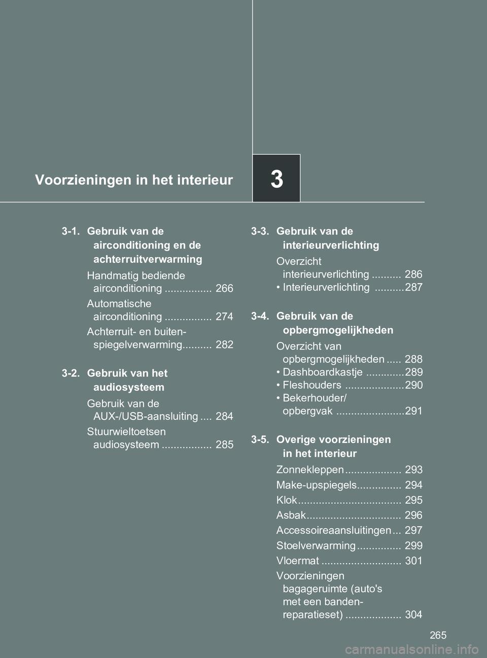 TOYOTA GT86 2017 Instructieboekje (in Dutch) 3Voorzieningen in het interieur
265
86_EE (OM18071E)
3-1. Gebruik van de
airconditioning en de
achterruitverwarming
Handmatig bediende
airconditioning ................ 266
Automatische
airconditi TOYOTA GT86 2017 Instructieboekje (in Dutch) 3Voorzieningen in het interieur
265
86_EE (OM18071E)
3-1. Gebruik van de
airconditioning en de
achterruitverwarming
Handmatig bediende
airconditioning ................ 266
Automatische
airconditi
