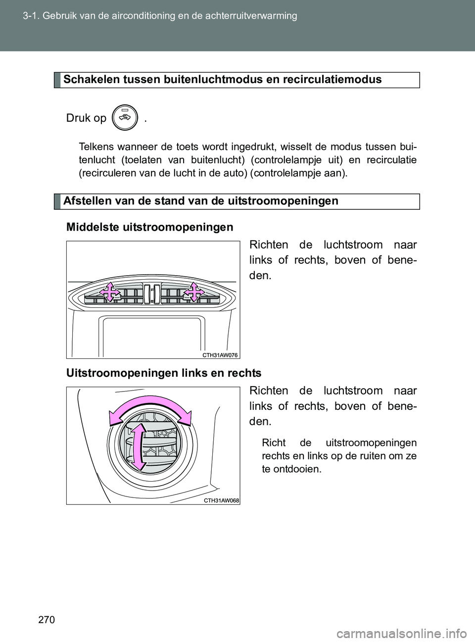 TOYOTA GT86 2017 Instructieboekje (in Dutch) 270 3-1. Gebruik van de airconditioning en de achterruitverwarming
86_EE (OM18071E)
Schakelen tussen buitenluchtmodus en recirculatiemodus
Druk op .
Telkens wanneer de toets wordt ingedrukt, w TOYOTA GT86 2017 Instructieboekje (in Dutch) 270 3-1. Gebruik van de airconditioning en de achterruitverwarming
86_EE (OM18071E)
Schakelen tussen buitenluchtmodus en recirculatiemodus
Druk op .
Telkens wanneer de toets wordt ingedrukt, w