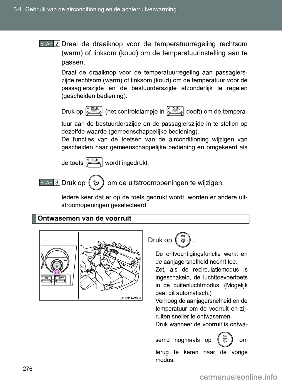 TOYOTA GT86 2017 Instructieboekje (in Dutch) 276 3-1. Gebruik van de airconditioning en de achterruitverwarming
86_EE (OM18071E)Draai de draaiknop voor de temperatuurregeling rechtsom
(warm) of linksom (koud) om de temperatuurinstell TOYOTA GT86 2017 Instructieboekje (in Dutch) 276 3-1. Gebruik van de airconditioning en de achterruitverwarming
86_EE (OM18071E)Draai de draaiknop voor de temperatuurregeling rechtsom
(warm) of linksom (koud) om de temperatuurinstell