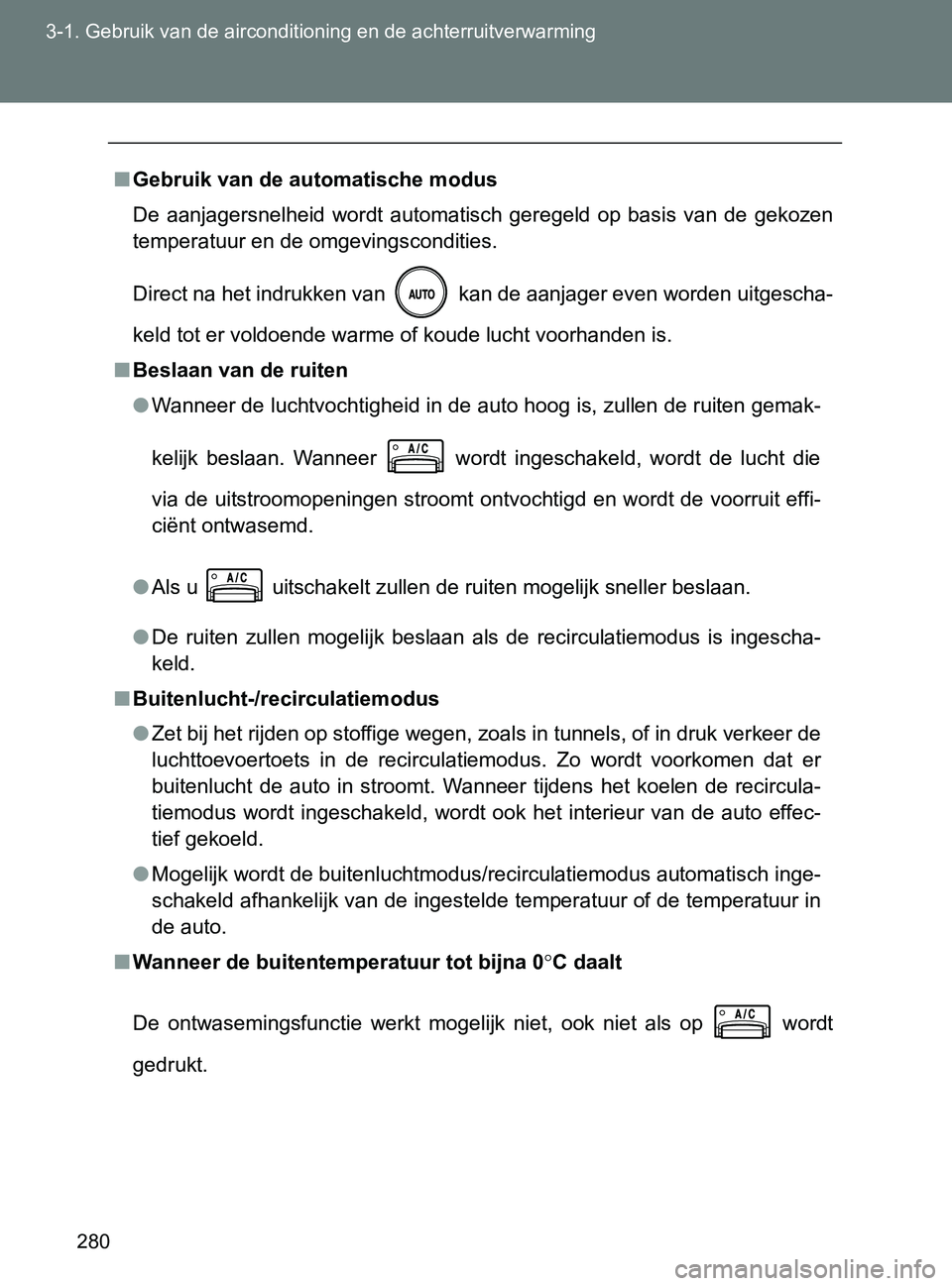 TOYOTA GT86 2017 Instructieboekje (in Dutch) 280 3-1. Gebruik van de airconditioning en de achterruitverwarming
86_EE (OM18071E)
■Gebruik van de automatische modus
De aanjagersnelheid wordt automatisch geregeld op basis van de gekozen
TOYOTA GT86 2017 Instructieboekje (in Dutch) 280 3-1. Gebruik van de airconditioning en de achterruitverwarming
86_EE (OM18071E)
■Gebruik van de automatische modus
De aanjagersnelheid wordt automatisch geregeld op basis van de gekozen
