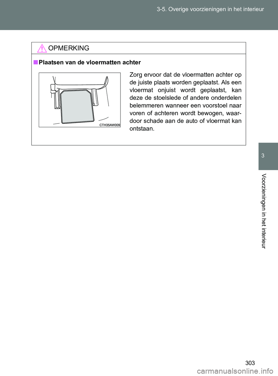 TOYOTA GT86 2017 Instructieboekje (in Dutch) 303 3-5. Overige voorzieningen in het interieur
3
Voorzieningen in het interieur
86_EE (OM18071E)
OPMERKING
■Plaatsen van de vloermatten achter
Zorg ervoor dat de vloermatten achter op
de juiste pla TOYOTA GT86 2017 Instructieboekje (in Dutch) 303 3-5. Overige voorzieningen in het interieur
3
Voorzieningen in het interieur
86_EE (OM18071E)
OPMERKING
■Plaatsen van de vloermatten achter
Zorg ervoor dat de vloermatten achter op
de juiste pla
