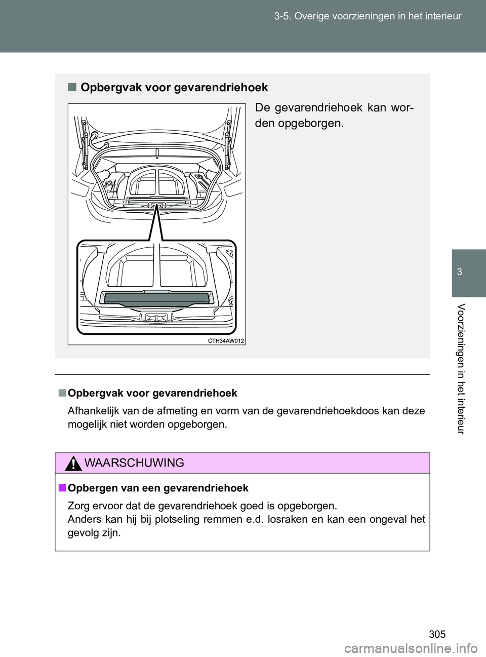 TOYOTA GT86 2017 Instructieboekje (in Dutch) 305 3-5. Overige voorzieningen in het interieur
3
Voorzieningen in het interieur
86_EE (OM18071E)
■Opbergvak voor gevarendriehoek
<00240049004b00440051004e0048004f004c004d004e00030059004400510003004 TOYOTA GT86 2017 Instructieboekje (in Dutch) 305 3-5. Overige voorzieningen in het interieur
3
Voorzieningen in het interieur
86_EE (OM18071E)
■Opbergvak voor gevarendriehoek
<00240049004b00440051004e0048004f004c004d004e00030059004400510003004