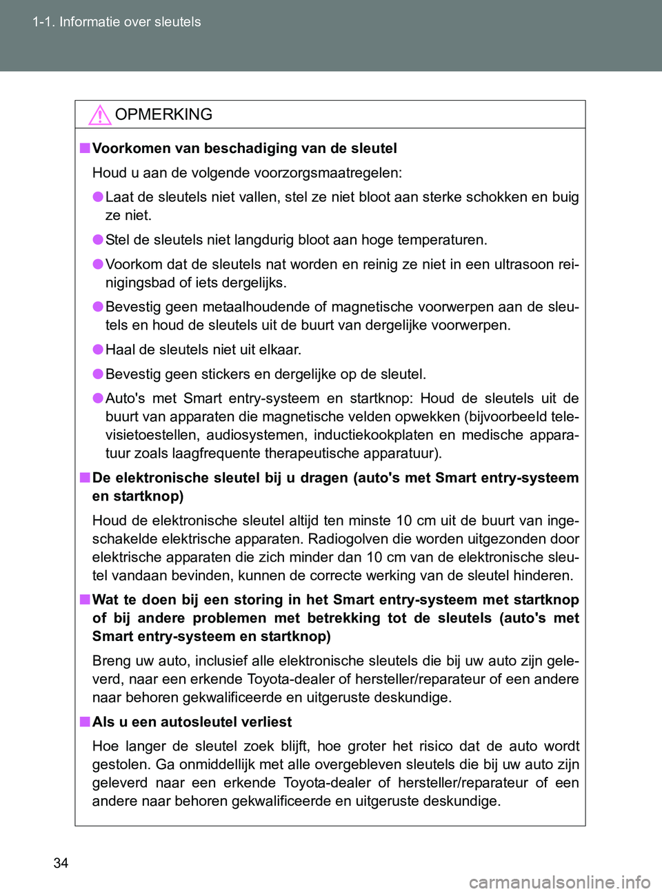 TOYOTA GT86 2017 Instructieboekje (in Dutch) 34 1-1. Informatie over sleutels
86_EE (OM18071E)
OPMERKING
■Voorkomen van beschadiging van de sleutel
Houd u aan de volgende voorzorgsmaatregelen:
●Laat de sleutels niet vallen, stel ze niet bloo TOYOTA GT86 2017 Instructieboekje (in Dutch) 34 1-1. Informatie over sleutels
86_EE (OM18071E)
OPMERKING
■Voorkomen van beschadiging van de sleutel
Houd u aan de volgende voorzorgsmaatregelen:
●Laat de sleutels niet vallen, stel ze niet bloo