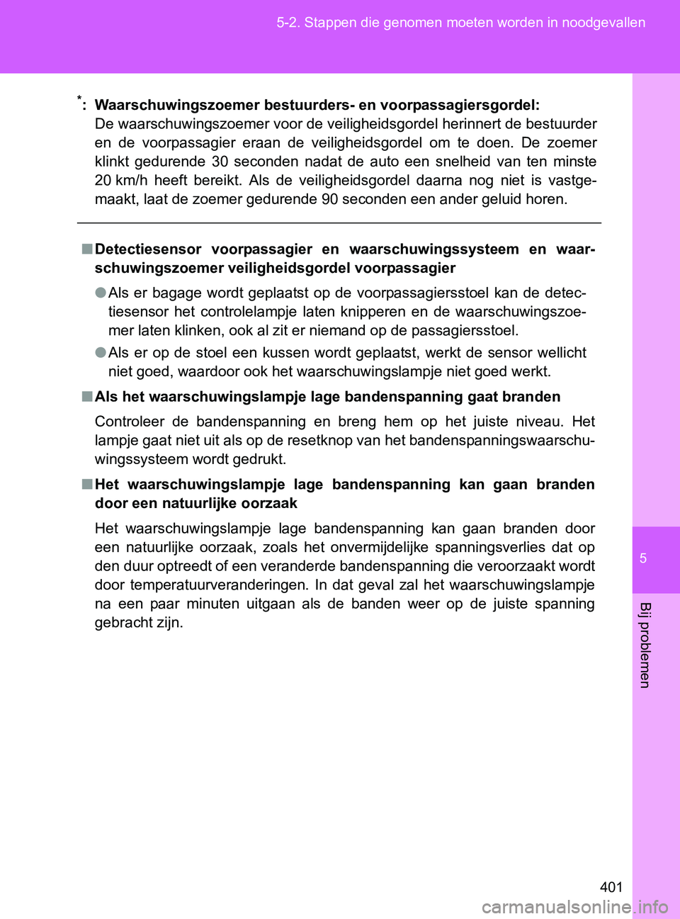 TOYOTA GT86 2017 Instructieboekje (in Dutch) 5
401 5-2. Stappen die genomen moeten worden in noodgevallen
Bij problemen
86_EE (OM18071E)
*: Waarschuwingszoemer bestuurders- en voorpassagiersgordel:
De waarschuwingszoemer voor de veiligheidsgorde TOYOTA GT86 2017 Instructieboekje (in Dutch) 5
401 5-2. Stappen die genomen moeten worden in noodgevallen
Bij problemen
86_EE (OM18071E)
*: Waarschuwingszoemer bestuurders- en voorpassagiersgordel:
De waarschuwingszoemer voor de veiligheidsgorde