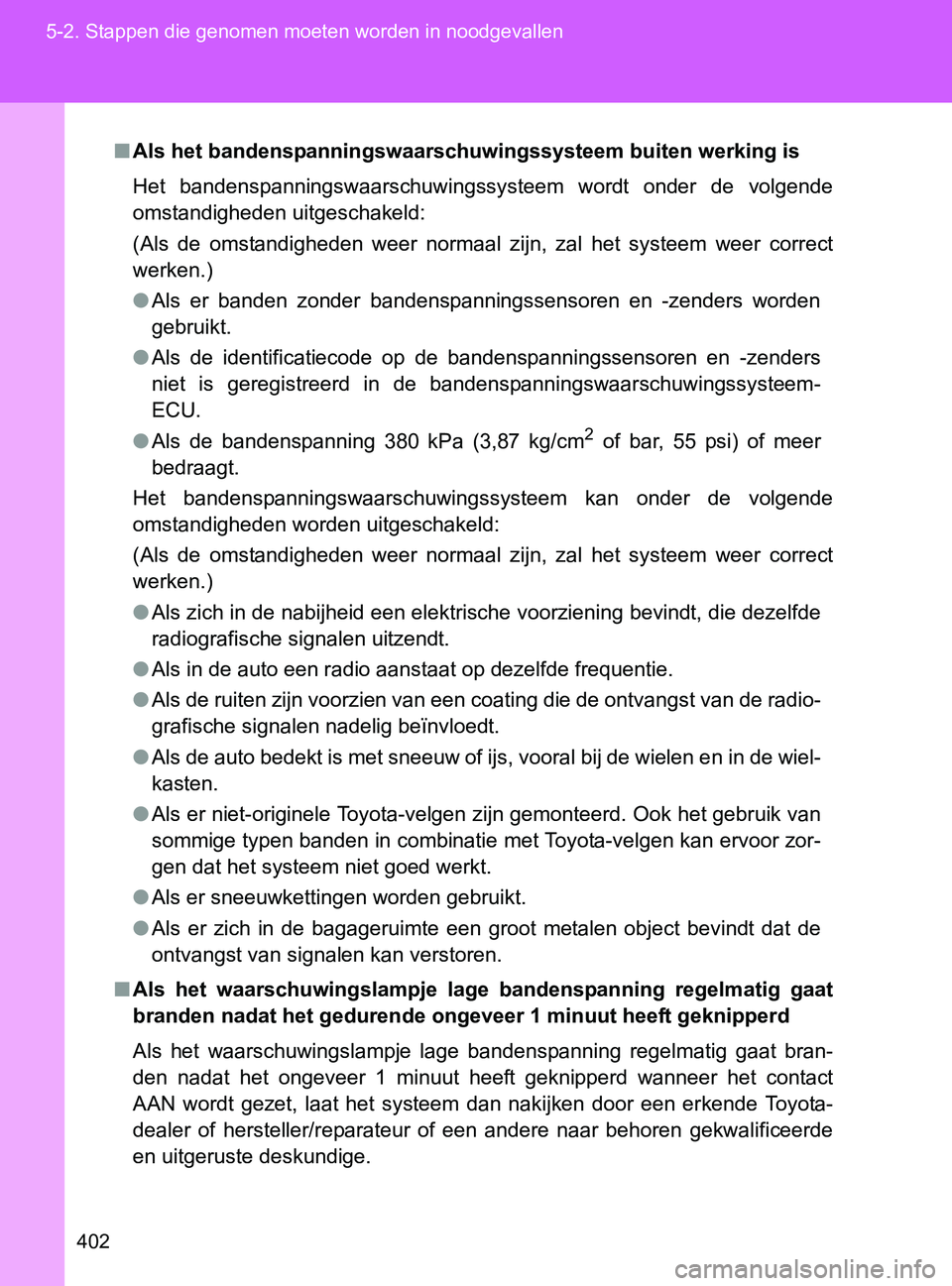 TOYOTA GT86 2017 Instructieboekje (in Dutch) 402 5-2. Stappen die genomen moeten worden in noodgevallen
86_EE (OM18071E)
■Als het bandenspanningswaarschuwingssysteem buiten werking is
Het bandenspanningswaarschuwingssysteem wordt onder de TOYOTA GT86 2017 Instructieboekje (in Dutch) 402 5-2. Stappen die genomen moeten worden in noodgevallen
86_EE (OM18071E)
■Als het bandenspanningswaarschuwingssysteem buiten werking is
Het bandenspanningswaarschuwingssysteem wordt onder de
