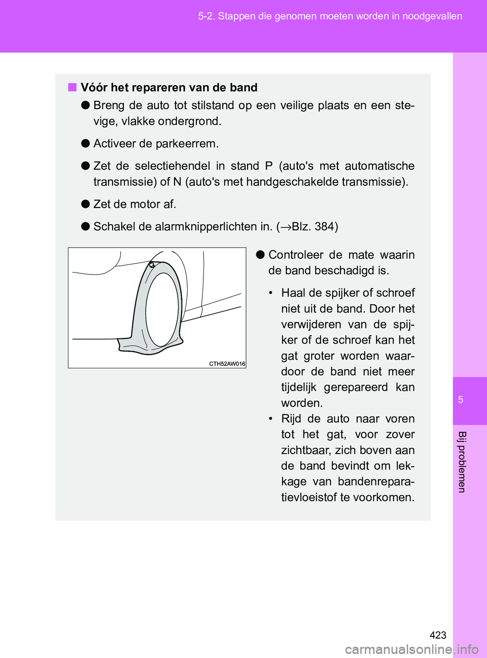 TOYOTA GT86 2017  Instructieboekje (in Dutch) 5
423 5-2. Stappen die genomen moeten worden in noodgevallen
Bij problemen
86_EE (OM18071E)
■Vóór het repareren van de band
●Breng  de  auto  tot  stilstand  op  een  veilige  plaats  en  een  s TOYOTA GT86 2017  Instructieboekje (in Dutch) 5
423 5-2. Stappen die genomen moeten worden in noodgevallen
Bij problemen
86_EE (OM18071E)
■Vóór het repareren van de band
●Breng  de  auto  tot  stilstand  op  een  veilige  plaats  en  een  s