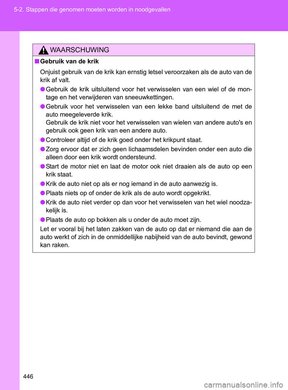 TOYOTA GT86 2017  Instructieboekje (in Dutch) 446 5-2. Stappen die genomen moeten worden in noodgevallen
86_EE (OM18071E)
WAARSCHUWING
■Gebruik van de krik
Onjuist gebruik van de krik kan ernstig letsel veroorzaken als de auto van de
krik af va TOYOTA GT86 2017  Instructieboekje (in Dutch) 446 5-2. Stappen die genomen moeten worden in noodgevallen
86_EE (OM18071E)
WAARSCHUWING
■Gebruik van de krik
Onjuist gebruik van de krik kan ernstig letsel veroorzaken als de auto van de
krik af va