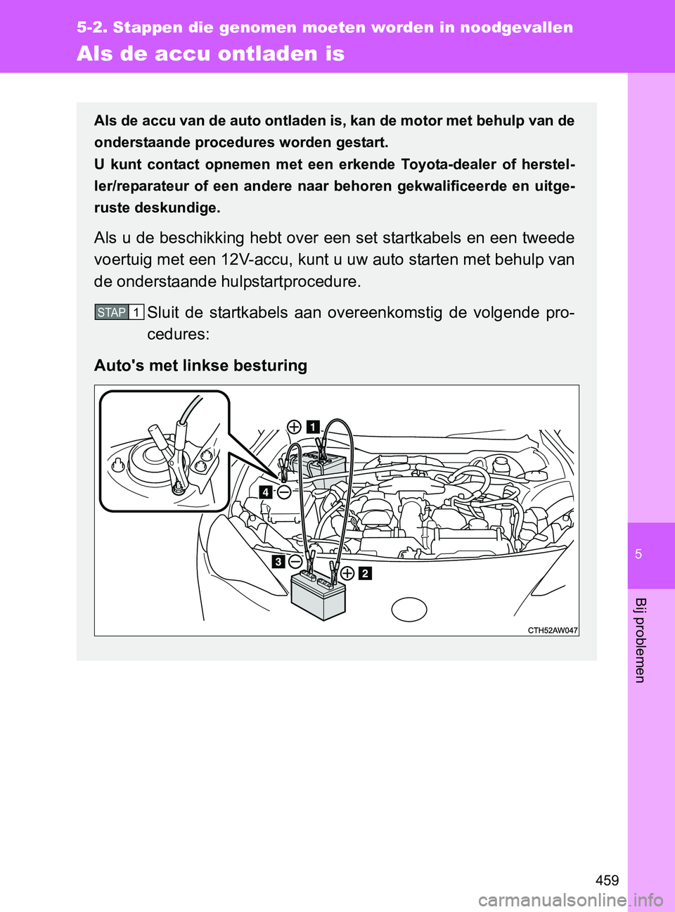 TOYOTA GT86 2017  Instructieboekje (in Dutch) 5
459
5-2. Stappen die genomen moeten worden in noodgevallen
Bij problemen
86_EE (OM18071E)
Als de accu ontladen is
Als de accu van de auto ontladen is, kan de motor met behulp van de
onderstaande pro TOYOTA GT86 2017  Instructieboekje (in Dutch) 5
459
5-2. Stappen die genomen moeten worden in noodgevallen
Bij problemen
86_EE (OM18071E)
Als de accu ontladen is
Als de accu van de auto ontladen is, kan de motor met behulp van de
onderstaande pro