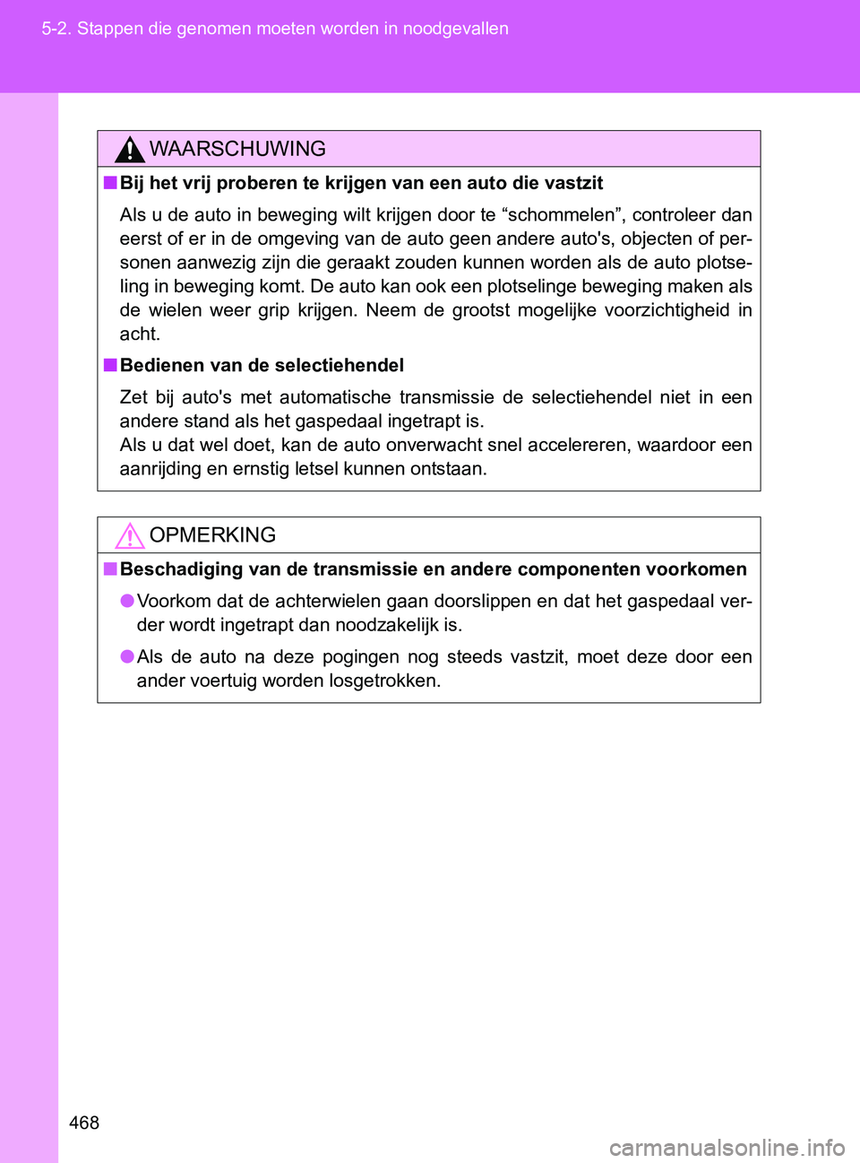 TOYOTA GT86 2017  Instructieboekje (in Dutch) 468 5-2. Stappen die genomen moeten worden in noodgevallen
86_EE (OM18071E)
WAARSCHUWING
■Bij het vrij proberen te krijgen van een auto die vastzit
Als u de auto in beweging wilt krijgen door te “