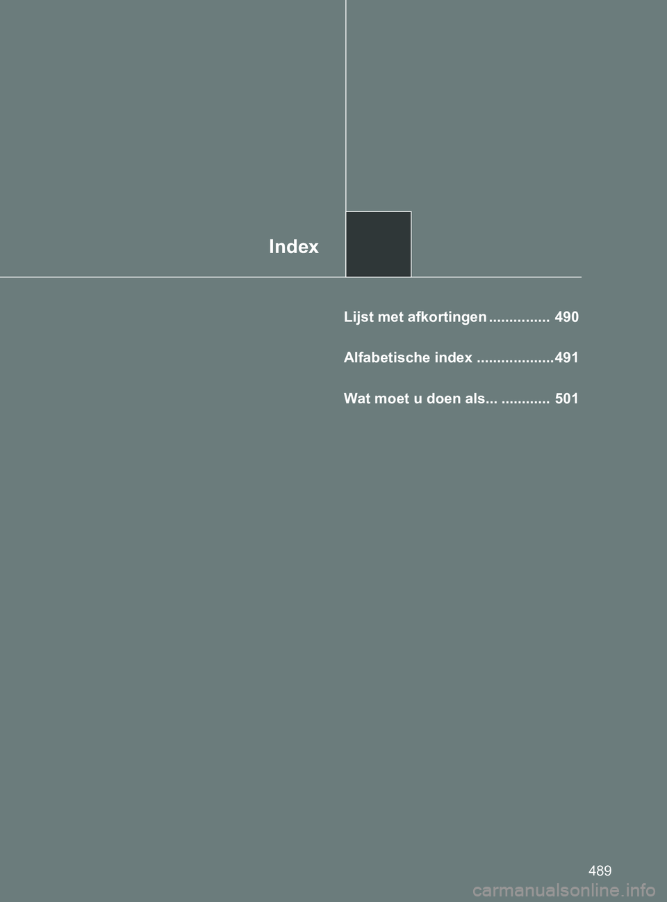 TOYOTA GT86 2017  Instructieboekje (in Dutch) Index
489
86_EE (OM18071E)
Lijst met afkortingen ...............  490
Alfabetische index ................... 491
Wat moet u doen als... ............  501
86_OM_Europe_OM18071E.book  Page 489  Friday, 