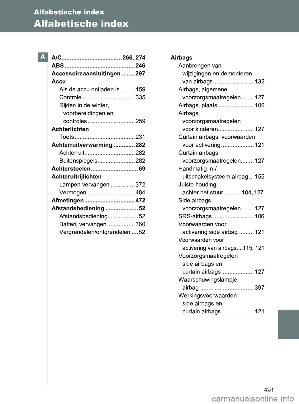 TOYOTA GT86 2017  Instructieboekje (in Dutch) 491
86_EE (OM18071E)
Alfabetische index
Alfabetische index
A/C..................................... 266, 274
ABS ........................................... 246
Accessoireaansluitingen ........ 297
Ac