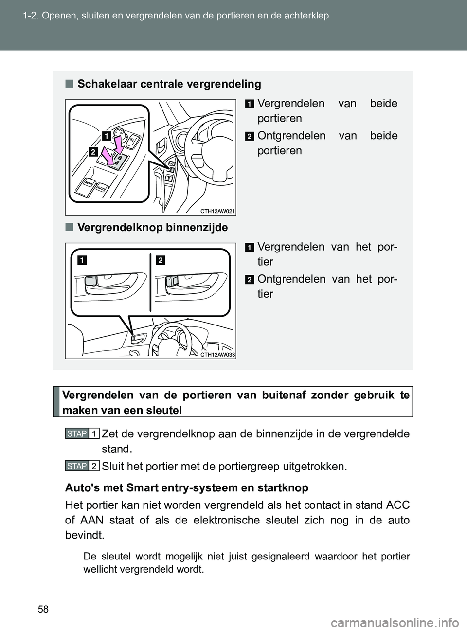 TOYOTA GT86 2017  Instructieboekje (in Dutch) 58 1-2. Openen, sluiten en vergrendelen van de portieren en de achterklep
86_EE (OM18071E)
Vergrendelen  van  de  portieren  van  buitenaf  zonder  gebruik  te
maken van een sleutel
Zet de vergrendelk
