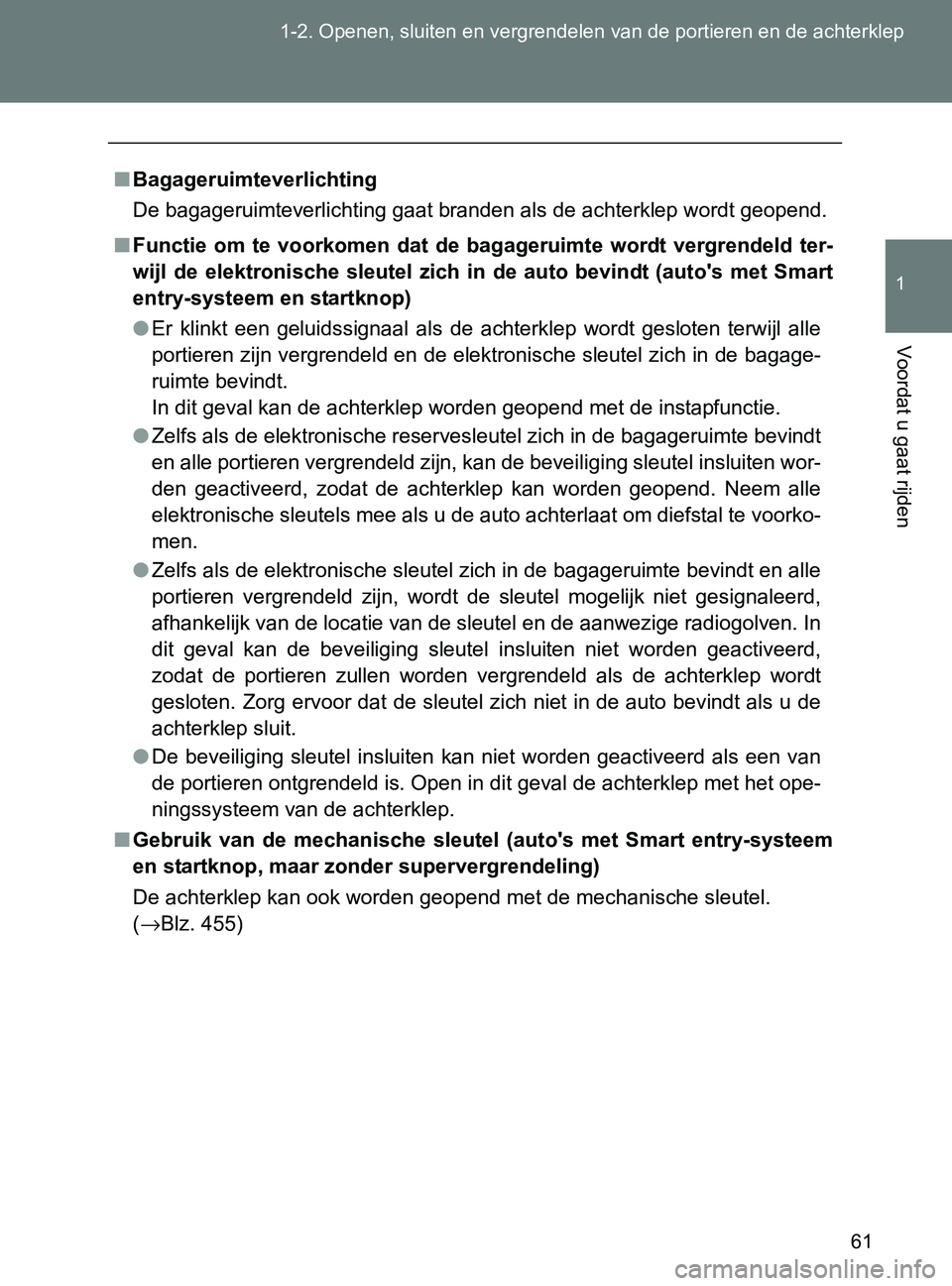 TOYOTA GT86 2017  Instructieboekje (in Dutch) 61 1-2. Openen, sluiten en vergrendelen van de portieren en de achterklep
1
Voordat u gaat rijden
86_EE (OM18071E)
■Bagageruimteverlichting
De bagageruimteverlichting gaat branden als de achterklep 