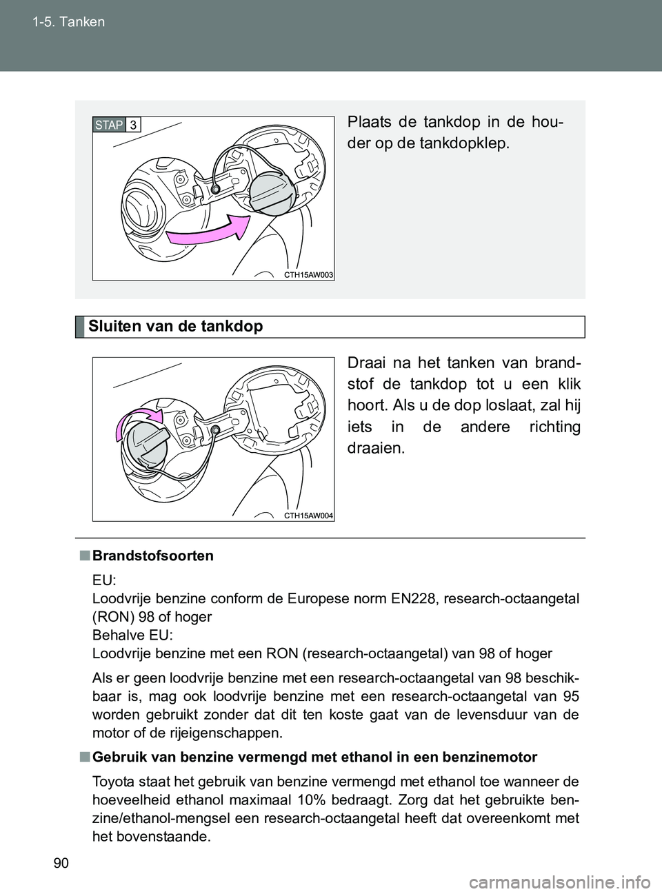 TOYOTA GT86 2017  Instructieboekje (in Dutch) 90 1-5. Tanken
86_EE (OM18071E)
Sluiten van de tankdop
Draai  na  het  tanken  van  brand-
stof  de  tankdop  tot  u  een  klik
hoort. Als u de dop loslaat, zal hij
iets  in  de  andere  richting
draa