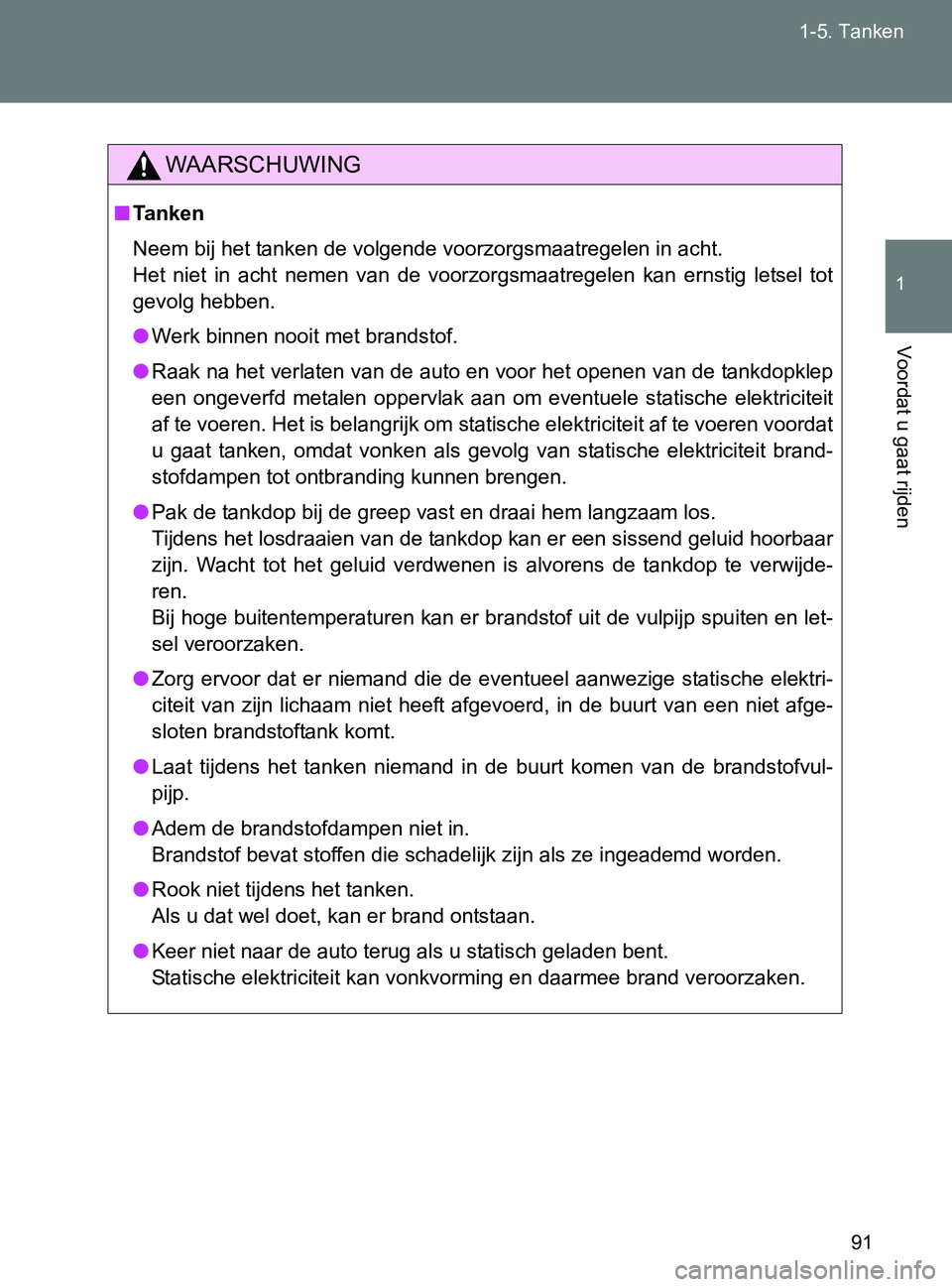 TOYOTA GT86 2017  Instructieboekje (in Dutch) 91 1-5. Tanken
1
Voordat u gaat rijden
86_EE (OM18071E)
WAARSCHUWING
■Tanken
Neem bij het tanken de volgende voorzorgsmaatregelen in acht. 
Het  niet  in  acht  nemen  van  de  voorzorgsmaatregelen  TOYOTA GT86 2017  Instructieboekje (in Dutch) 91 1-5. Tanken
1
Voordat u gaat rijden
86_EE (OM18071E)
WAARSCHUWING
■Tanken
Neem bij het tanken de volgende voorzorgsmaatregelen in acht. 
Het  niet  in  acht  nemen  van  de  voorzorgsmaatregelen