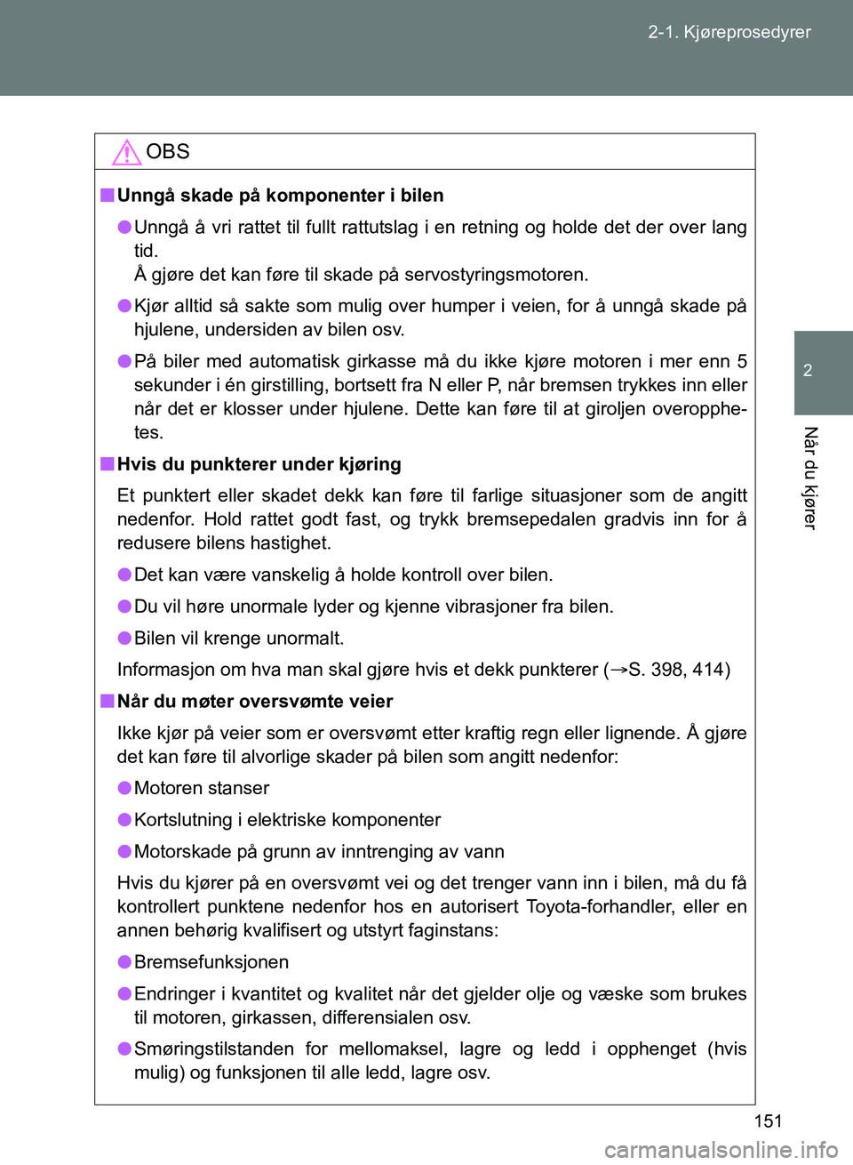 TOYOTA GT86 2017 Instruksjoner for bruk (in Norwegian) 151
2-1. Kjøreprosedyrer
2
Når du kjører
OM18071NO
OBS
n
Unngå skade på komponenter i bilen
l Unngå å vri rattet til fullt rattutslag i en retning og holde det der over lang
tid.
Å gjøre det TOYOTA GT86 2017 Instruksjoner for bruk (in Norwegian) 151
2-1. Kjøreprosedyrer
2
Når du kjører
OM18071NO
OBS
n
Unngå skade på komponenter i bilen
l Unngå å vri rattet til fullt rattutslag i en retning og holde det der over lang
tid.
Å gjøre det
