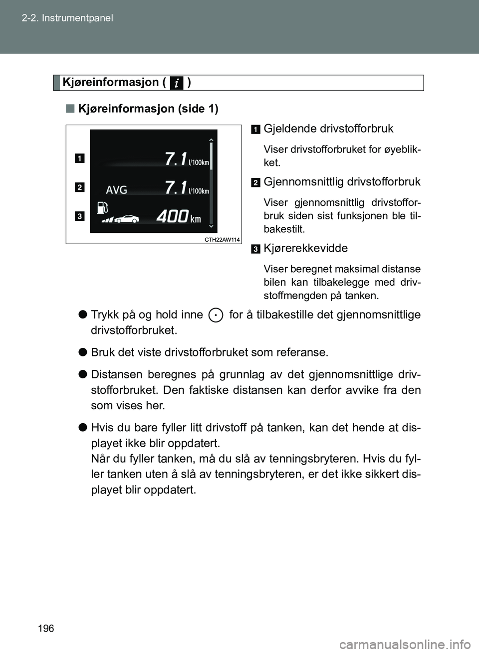 TOYOTA GT86 2017 Instruksjoner for bruk (in Norwegian) 196
2-2. Instrumentpanel
OM18071NO
Kjøreinformasjon ( )
n Kjøreinformasjon (side 1)
Gjeldende drivstofforbruk
Viser drivstofforbruket for øyeblik-
ket.
Gjennomsnittlig drivstofforbruk
Viser gjenn TOYOTA GT86 2017 Instruksjoner for bruk (in Norwegian) 196
2-2. Instrumentpanel
OM18071NO
Kjøreinformasjon ( )
n Kjøreinformasjon (side 1)
Gjeldende drivstofforbruk
Viser drivstofforbruket for øyeblik-
ket.
Gjennomsnittlig drivstofforbruk
Viser gjenn
