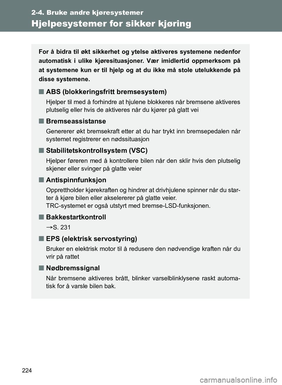 TOYOTA GT86 2017 Instruksjoner for bruk (in Norwegian) 224
2-4. Bruke andre kjøresystemer
OM18071NO
Hjelpesystemer for sikker kjøring
For å bidra til økt sikkerhet og ytelse aktiveres systemene nedenfor
automatisk i ulike kjøresituasjoner. Vær imidl TOYOTA GT86 2017 Instruksjoner for bruk (in Norwegian) 224
2-4. Bruke andre kjøresystemer
OM18071NO
Hjelpesystemer for sikker kjøring
For å bidra til økt sikkerhet og ytelse aktiveres systemene nedenfor
automatisk i ulike kjøresituasjoner. Vær imidl