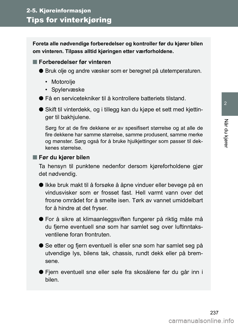 TOYOTA GT86 2017 Instruksjoner for bruk (in Norwegian) 237
2-5. Kjøreinformasjon
2
Når du kjører
OM18071NO
Tips for vinterkjøring
Foreta alle nødvendige forberedelser og kontroller før du kjører bilen
om vinteren. Tilpass alltid kjøringen etter v TOYOTA GT86 2017 Instruksjoner for bruk (in Norwegian) 237
2-5. Kjøreinformasjon
2
Når du kjører
OM18071NO
Tips for vinterkjøring
Foreta alle nødvendige forberedelser og kontroller før du kjører bilen
om vinteren. Tilpass alltid kjøringen etter v