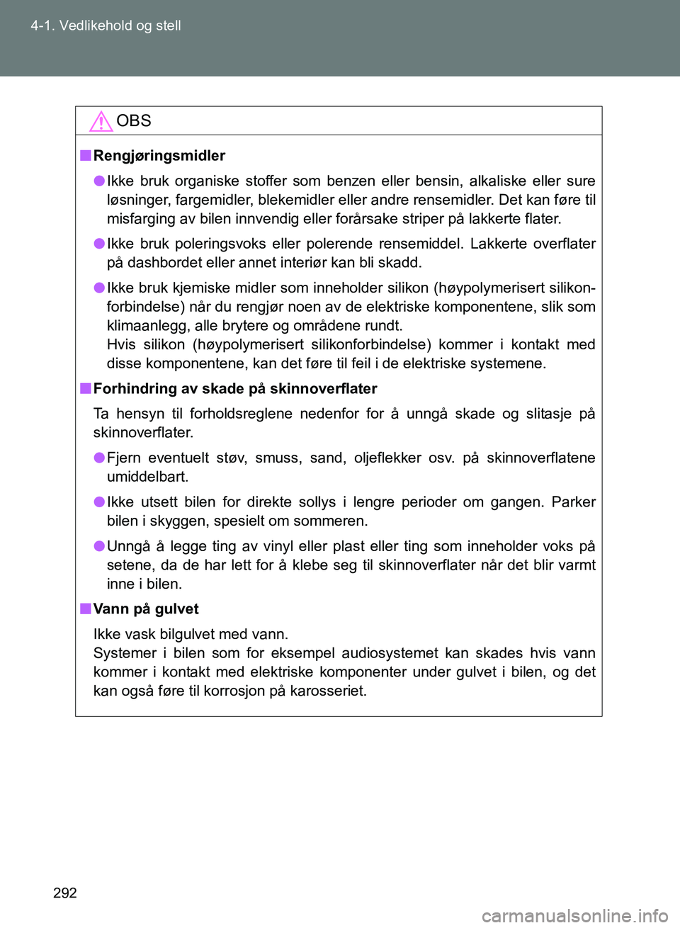 TOYOTA GT86 2017 Instruksjoner for bruk (in Norwegian) 292
4-1. Vedlikehold og stell
OM18071NO
OBS
n
Rengjøringsmidler
l Ikke bruk organiske stoffer som benzen eller bensin, alkaliske eller sure
løsninger, fargemidler, blekemidler eller andre rensemidle TOYOTA GT86 2017 Instruksjoner for bruk (in Norwegian) 292
4-1. Vedlikehold og stell
OM18071NO
OBS
n
Rengjøringsmidler
l Ikke bruk organiske stoffer som benzen eller bensin, alkaliske eller sure
løsninger, fargemidler, blekemidler eller andre rensemidle