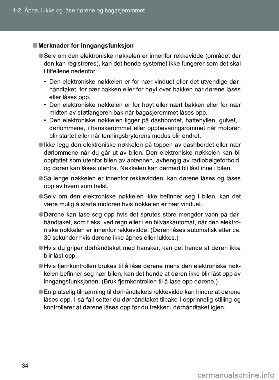 TOYOTA GT86 2017 Instruksjoner for bruk (in Norwegian) 34
1-2. Åpne, lukke og låse dørene og bagasjerommet
OM18071NO
n
Merknader for inngangsfunksjon
l Selv om den elektroniske nøkkelen er innenfor rekkevidde (området der
den kan registreres), kan de TOYOTA GT86 2017 Instruksjoner for bruk (in Norwegian) 34
1-2. Åpne, lukke og låse dørene og bagasjerommet
OM18071NO
n
Merknader for inngangsfunksjon
l Selv om den elektroniske nøkkelen er innenfor rekkevidde (området der
den kan registreres), kan de
