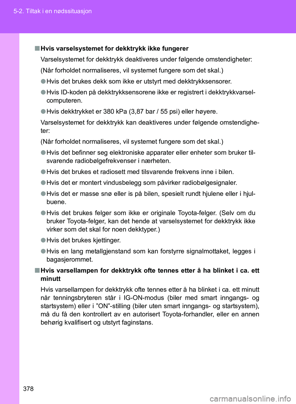 TOYOTA GT86 2017 Instruksjoner for bruk (in Norwegian) 378
5-2. Tiltak i en nødssituasjon
OM18071NO
n
Hvis varselsystemet for dekktrykk ikke fungerer
Varselsystemet for dekktrykk deaktiveres under følgende omstendigheter:
(Når forholdet normaliseres, v TOYOTA GT86 2017 Instruksjoner for bruk (in Norwegian) 378
5-2. Tiltak i en nødssituasjon
OM18071NO
n
Hvis varselsystemet for dekktrykk ikke fungerer
Varselsystemet for dekktrykk deaktiveres under følgende omstendigheter:
(Når forholdet normaliseres, v