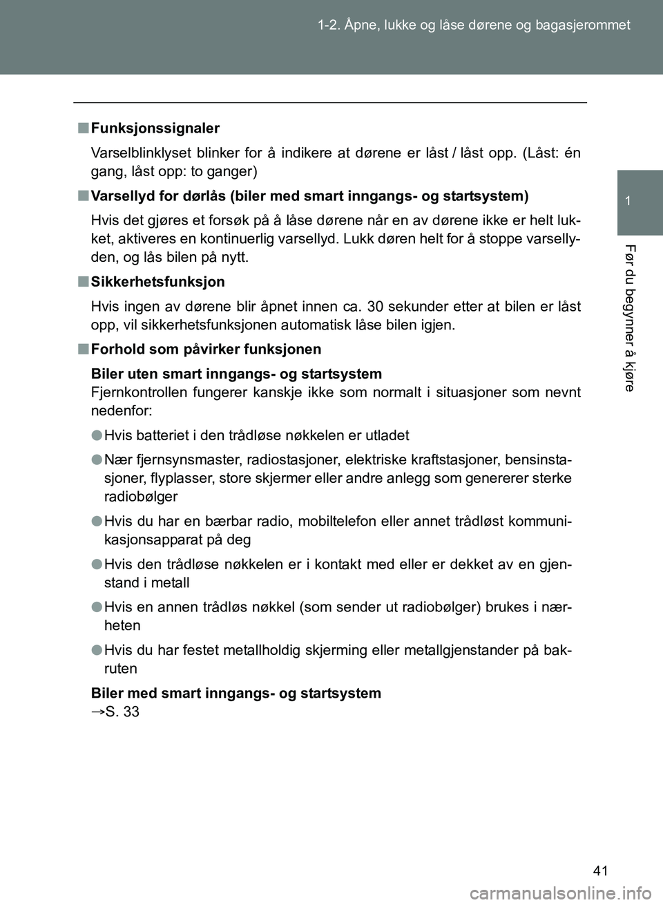 TOYOTA GT86 2017  Instruksjoner for bruk (in Norwegian) 41
1-2. Åpne, lukke og låse dørene og bagasjerommet
1
Før du begynner å kjøre
OM18071NO
n
Funksjonssignaler
Varselblinklyset blinker for å indikere at dørene er låst / låst opp. (Låst: én
