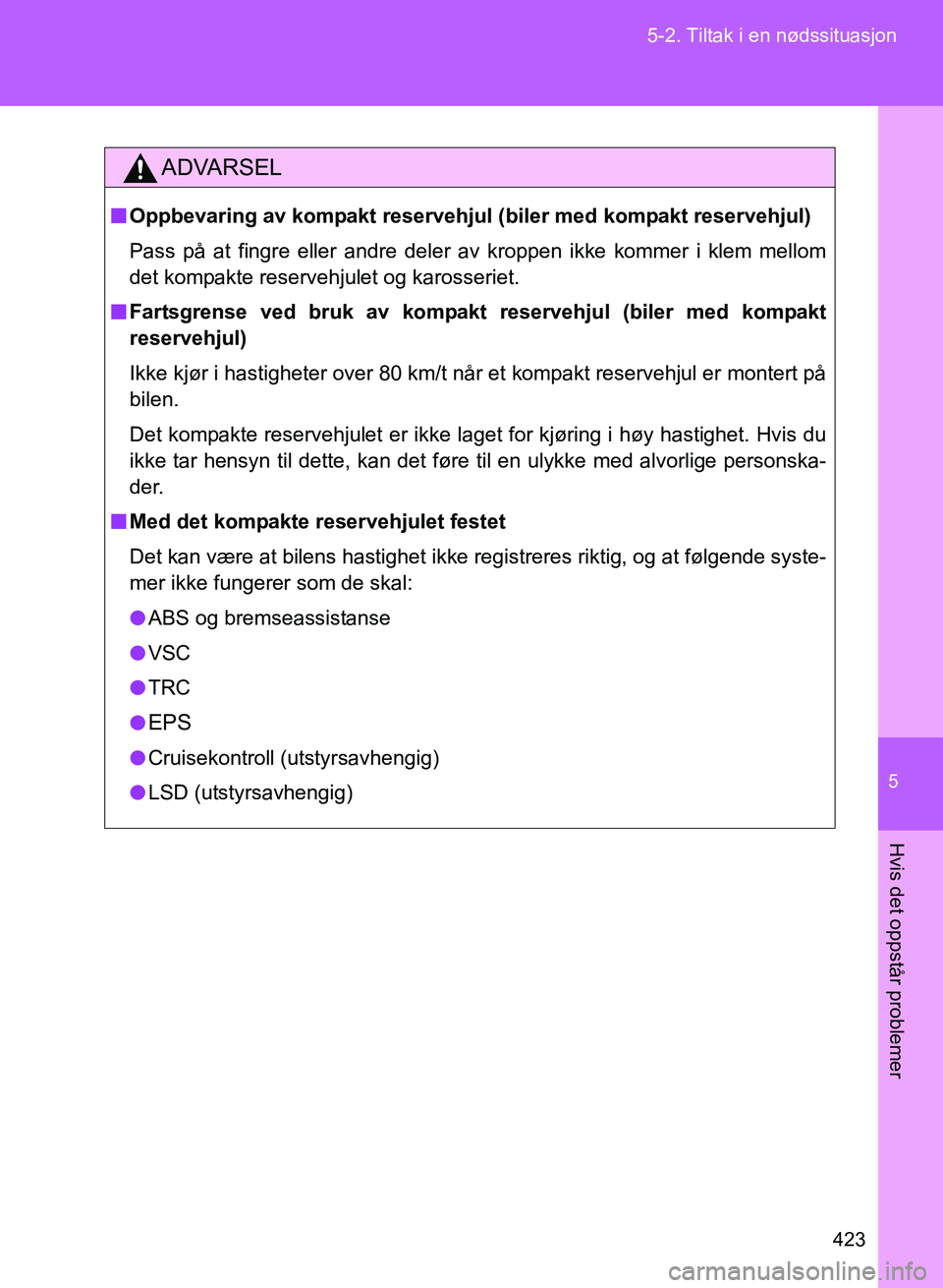 TOYOTA GT86 2017 Instruksjoner for bruk (in Norwegian) 5
423
5-2. Tiltak i en nødssituasjon
Hvis det oppstår problemer
OM18071NO
ADVARSEL
n
Oppbevaring av kompakt reservehjul (biler med kompakt reservehjul)
Pass på at fingre eller andre deler av kroppe TOYOTA GT86 2017 Instruksjoner for bruk (in Norwegian) 5
423
5-2. Tiltak i en nødssituasjon
Hvis det oppstår problemer
OM18071NO
ADVARSEL
n
Oppbevaring av kompakt reservehjul (biler med kompakt reservehjul)
Pass på at fingre eller andre deler av kroppe