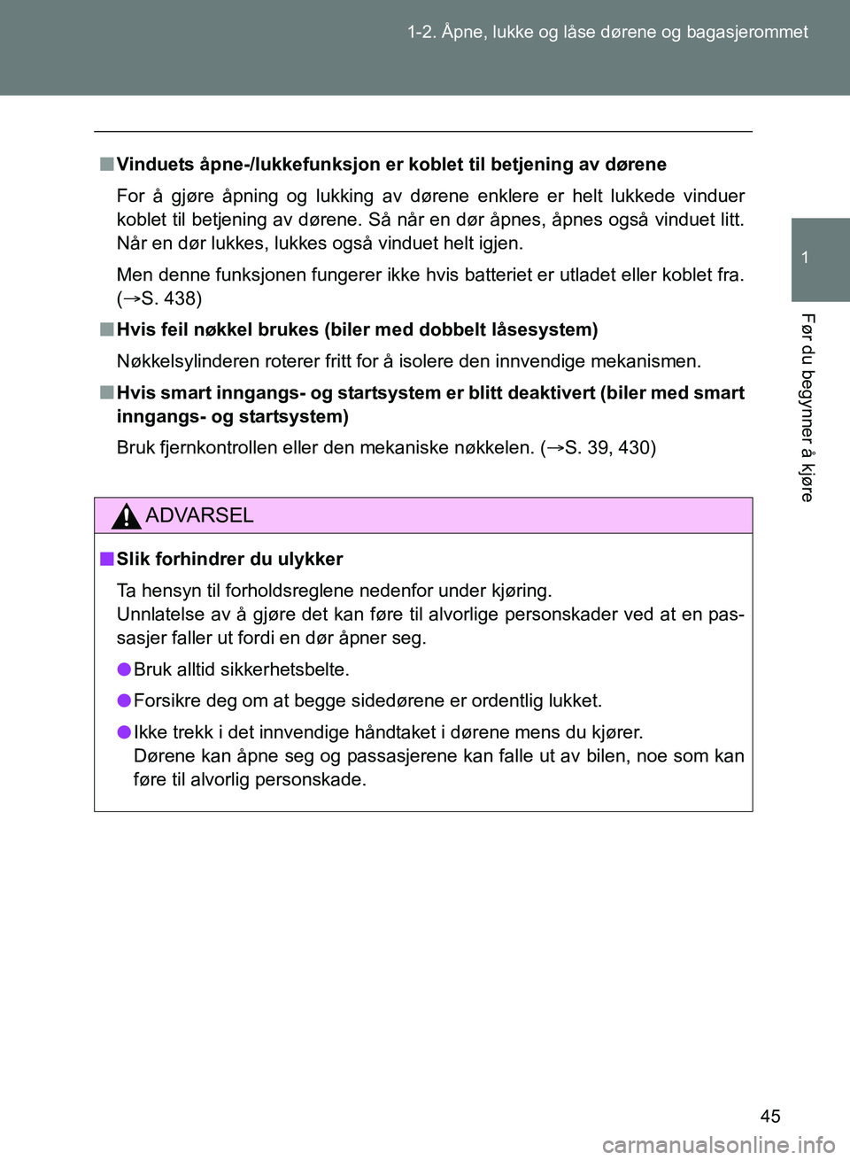 TOYOTA GT86 2017 Instruksjoner for bruk (in Norwegian) 45
1-2. Åpne, lukke og låse dørene og bagasjerommet
1
Før du begynner å kjøre
OM18071NO
n
Vinduets åpne-/lukkefunksjon er koblet til betjening av dørene
For å gjøre åpning og lukking av dà TOYOTA GT86 2017 Instruksjoner for bruk (in Norwegian) 45
1-2. Åpne, lukke og låse dørene og bagasjerommet
1
Før du begynner å kjøre
OM18071NO
n
Vinduets åpne-/lukkefunksjon er koblet til betjening av dørene
For Ã¥ gjøre Ã¥pning og lukking av dÃ