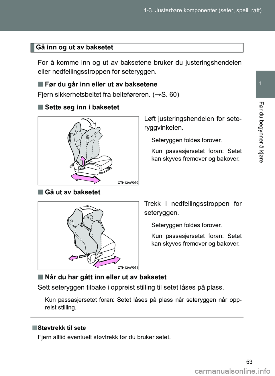 TOYOTA GT86 2017 Instruksjoner for bruk (in Norwegian) 53
1-3. Justerbare komponenter (seter, speil, ratt)
1
Før du begynner å kjøre
OM18071NO
Gå inn og ut av baksetet
For å komme inn og ut av baksetene bruker du justeringshendelen
eller nedfellingss TOYOTA GT86 2017 Instruksjoner for bruk (in Norwegian) 53
1-3. Justerbare komponenter (seter, speil, ratt)
1
Før du begynner å kjøre
OM18071NO
Gå inn og ut av baksetet
For å komme inn og ut av baksetene bruker du justeringshendelen
eller nedfellingss