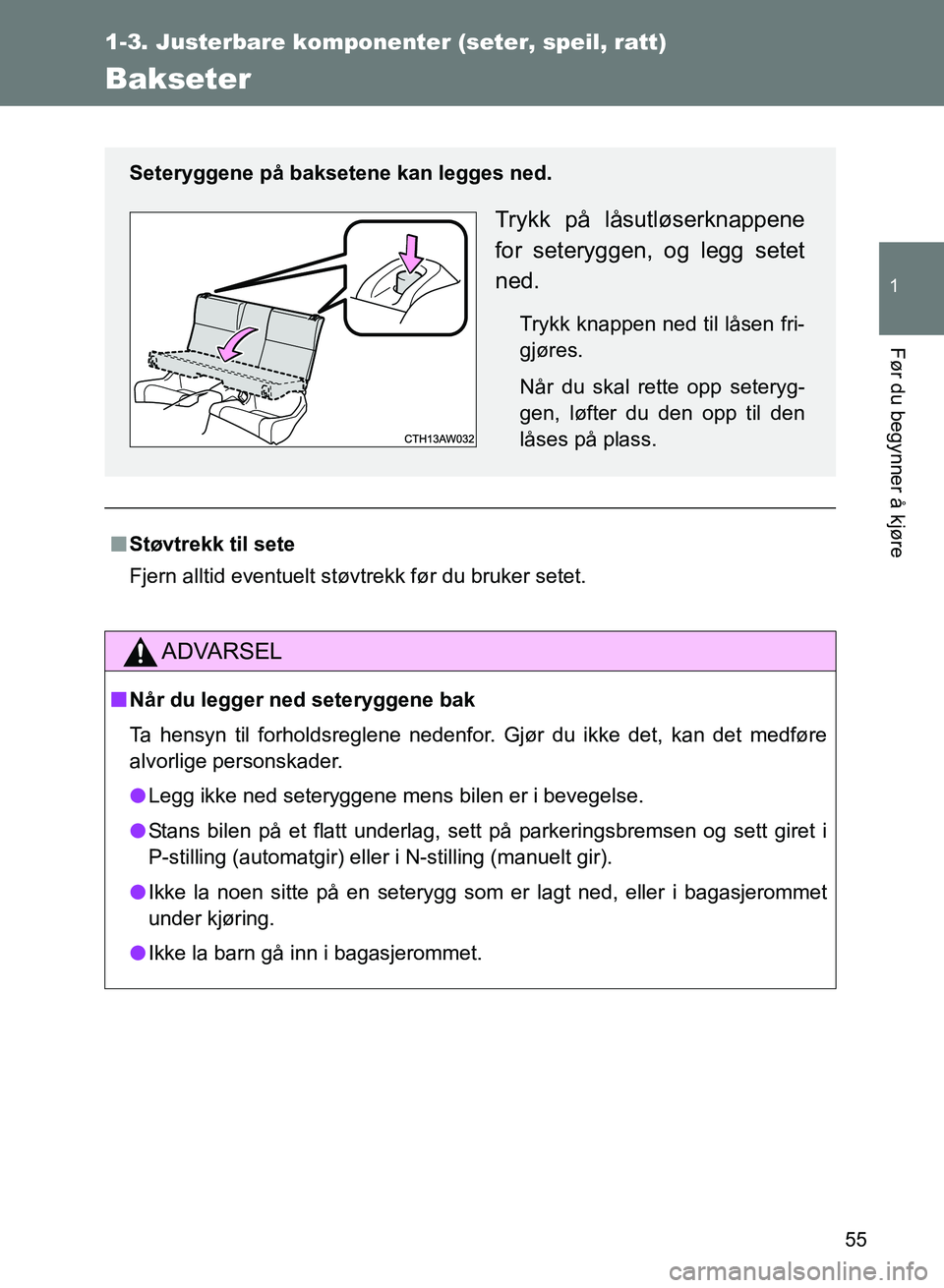 TOYOTA GT86 2017 Instruksjoner for bruk (in Norwegian) 55
1
1-3. Justerbare komponenter (seter, speil, ratt)
Før du begynner å kjøre
OM18071NO
Bakseter
nStøvtrekk til sete
Fjern alltid eventuelt støvtrekk før du bruker setet.
ADVARSEL
nNår du legge TOYOTA GT86 2017 Instruksjoner for bruk (in Norwegian) 55
1
1-3. Justerbare komponenter (seter, speil, ratt)
Før du begynner å kjøre
OM18071NO
Bakseter
nStøvtrekk til sete
Fjern alltid eventuelt støvtrekk før du bruker setet.
ADVARSEL
nNår du legge